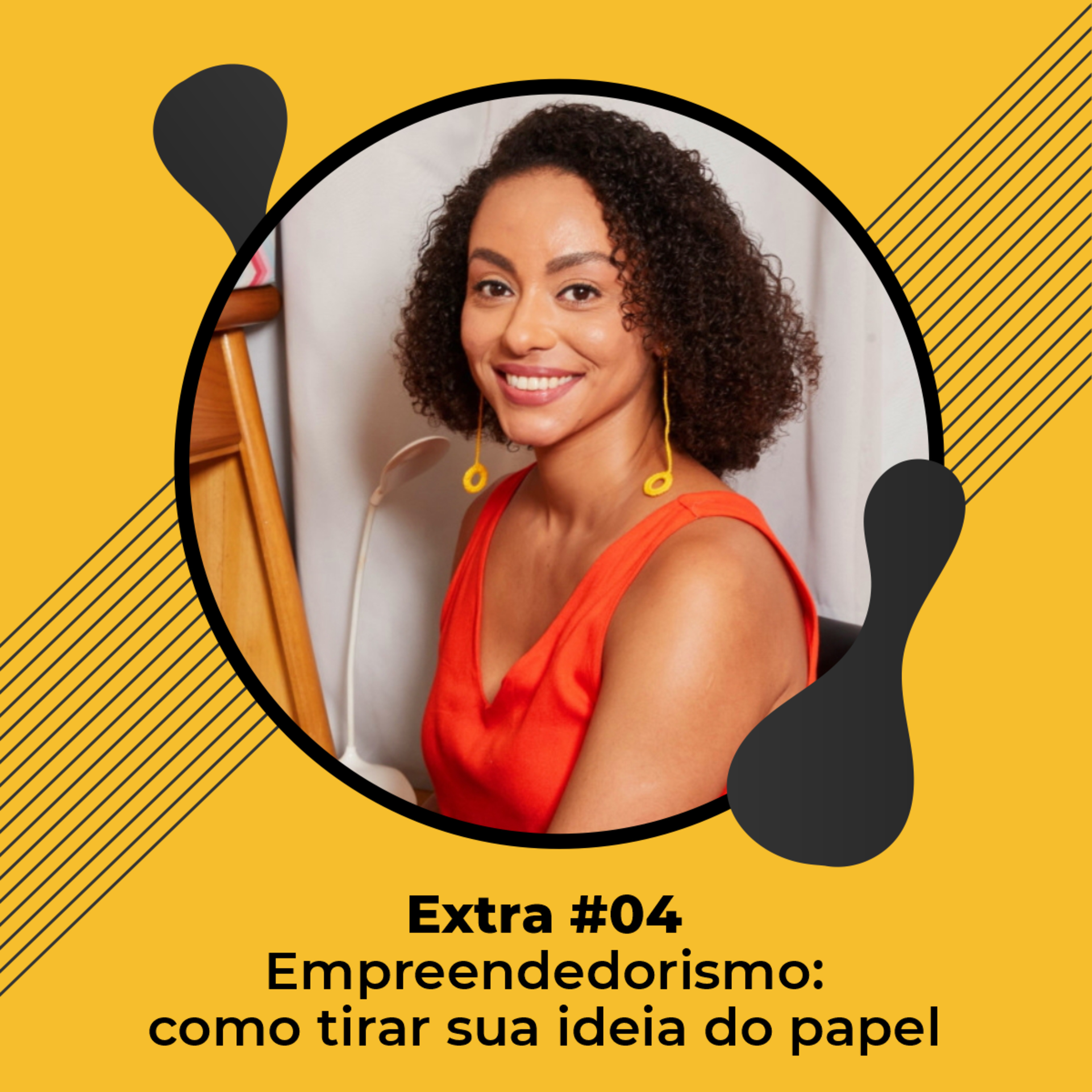 Extra #04 - Empreendedorismo: como tirar sua ideia do papel - Ludmila Hastenreiter