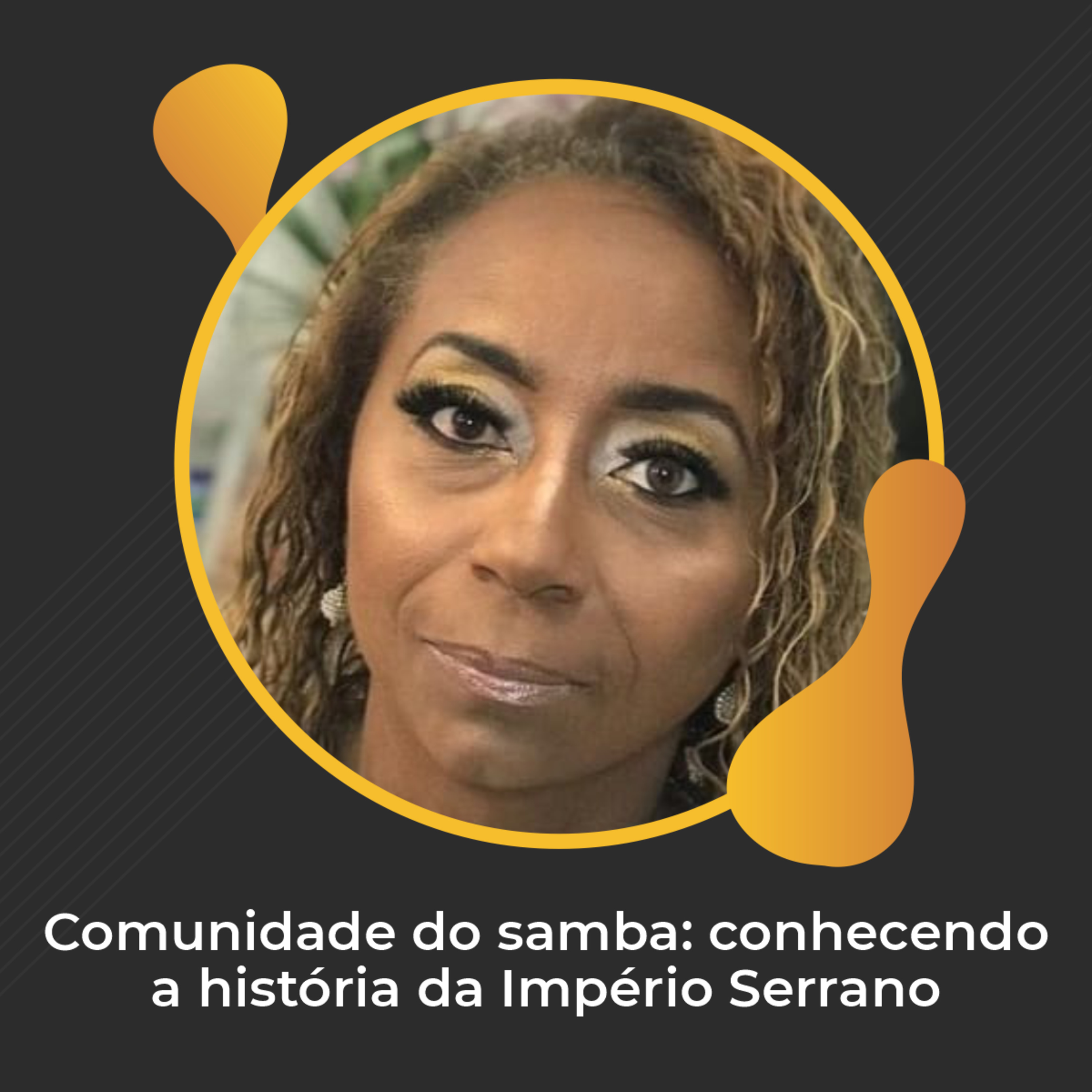 #60 - Comunidade do samba: conhecendo a história da Império Serrano - Elaine Casemiro
