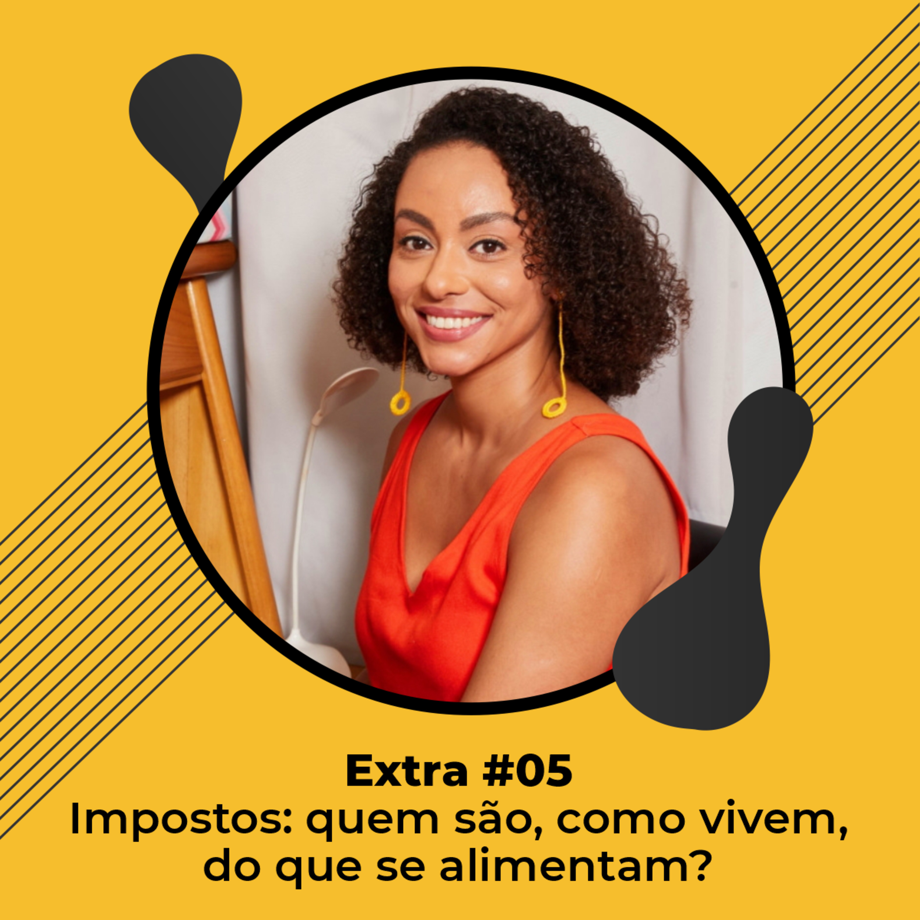 Extra #05 - Impostos: quem são, como vivem, do que se alimentam? - Ludmila Hastenreiter