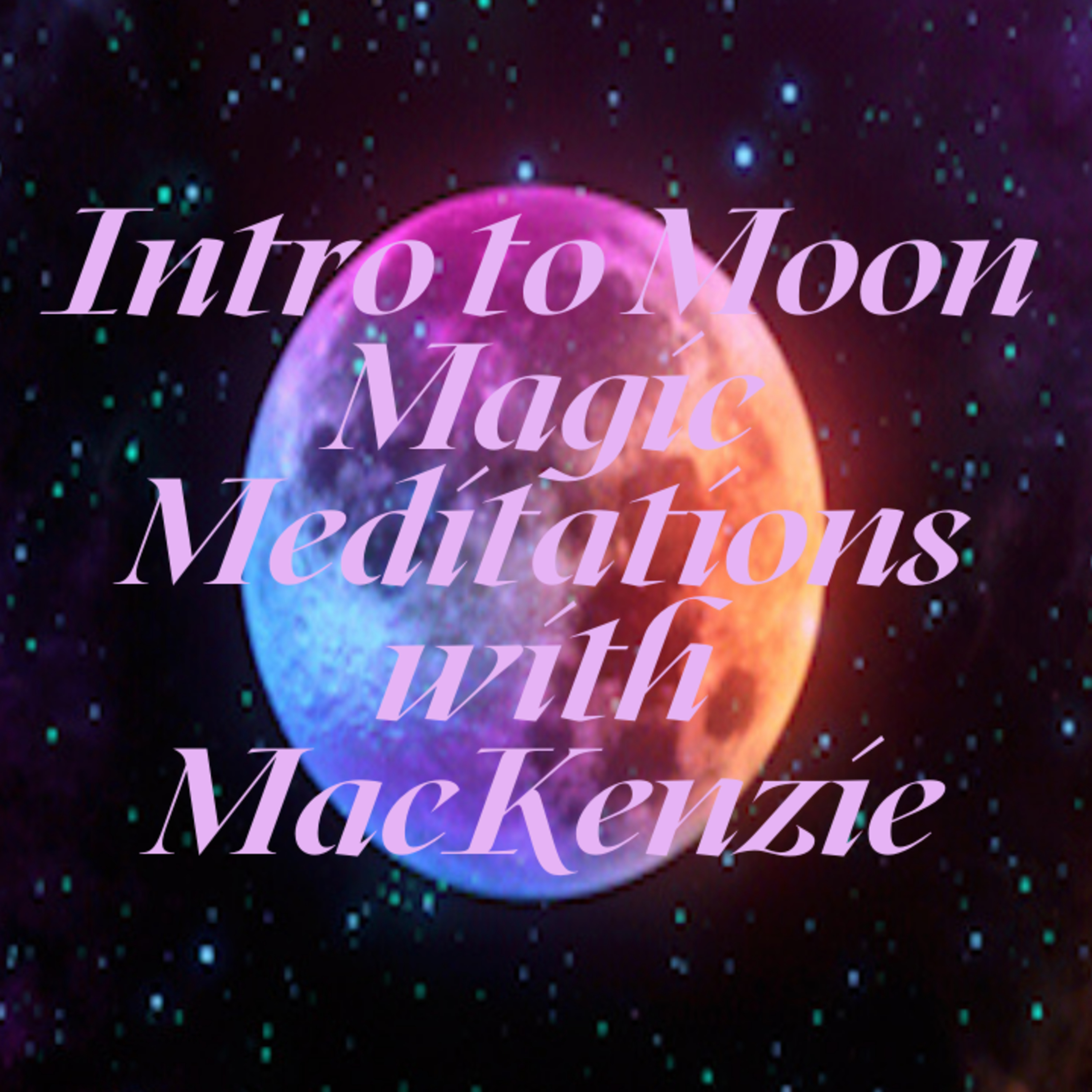 Moon Magic Meditations w/ MacKenzie 🌙 🔮 🧘🏾