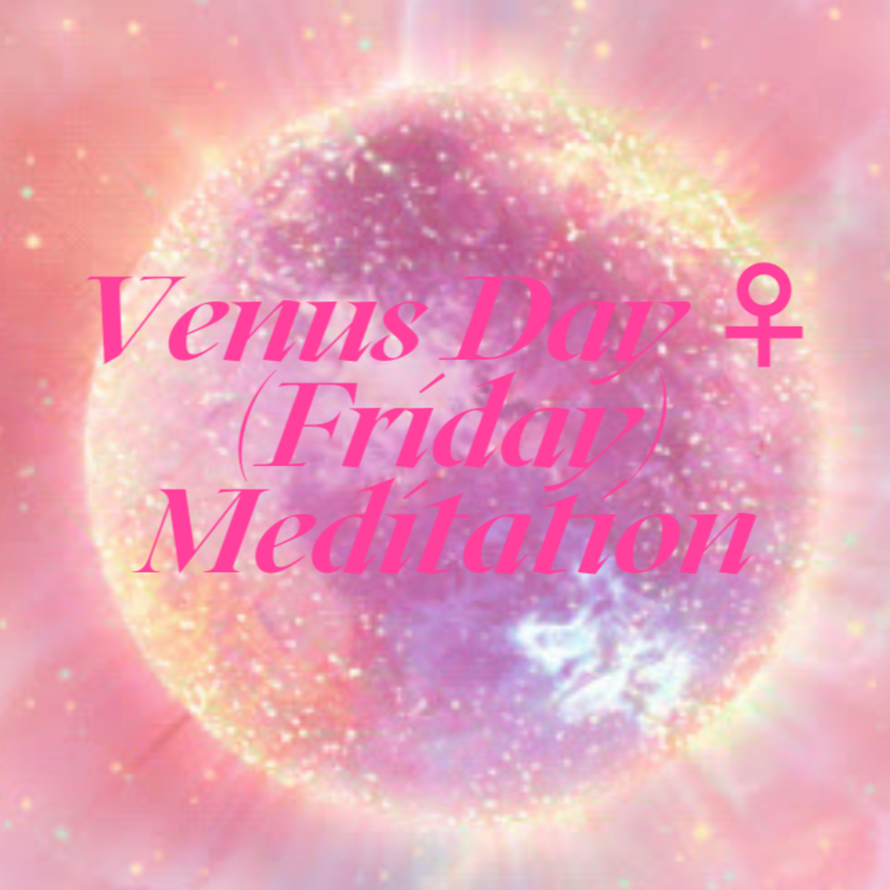 Venus Day ♀ (Friday) Meditation