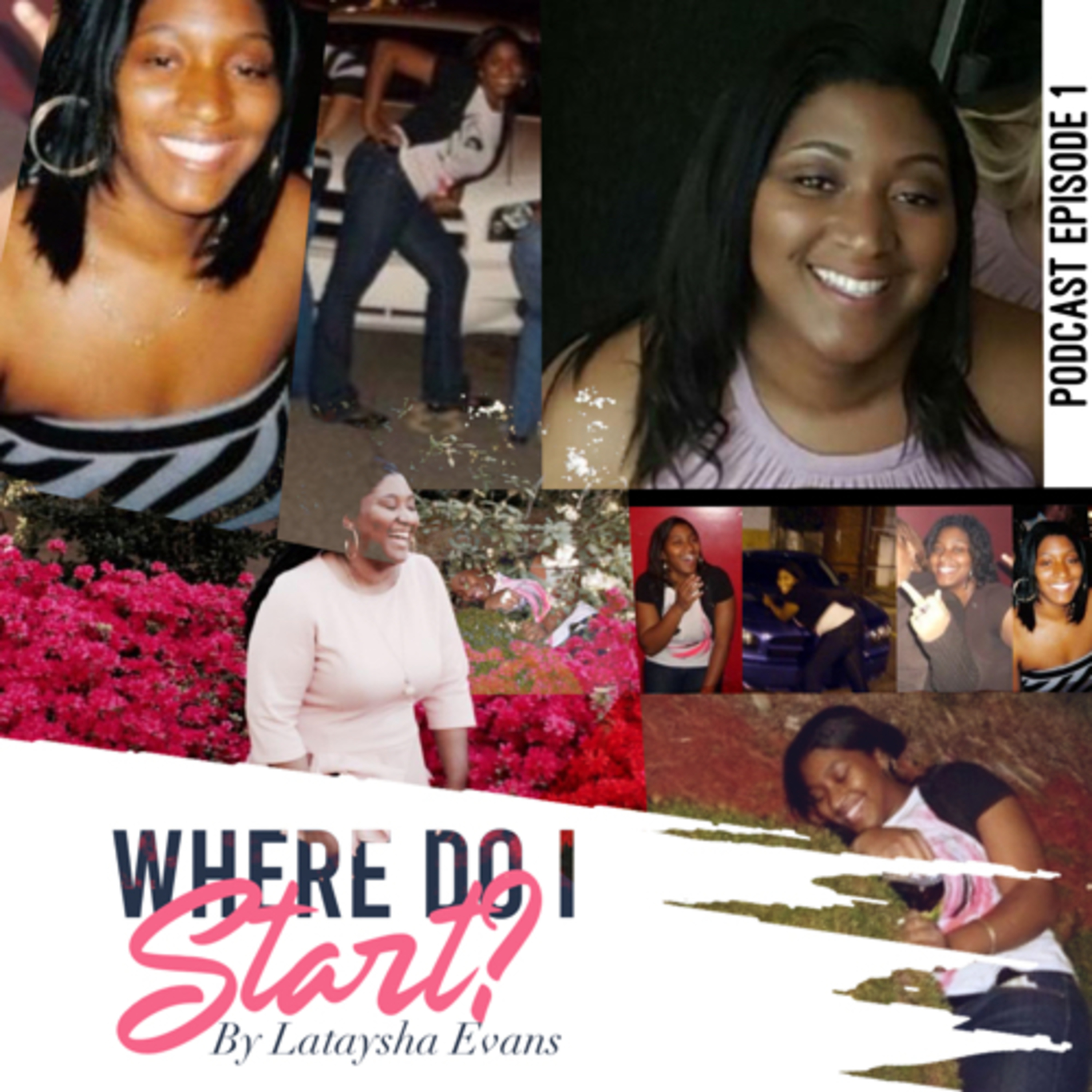 Where Do I Start? Podcast Episode 1 by LaTaysha Evans episode artwork