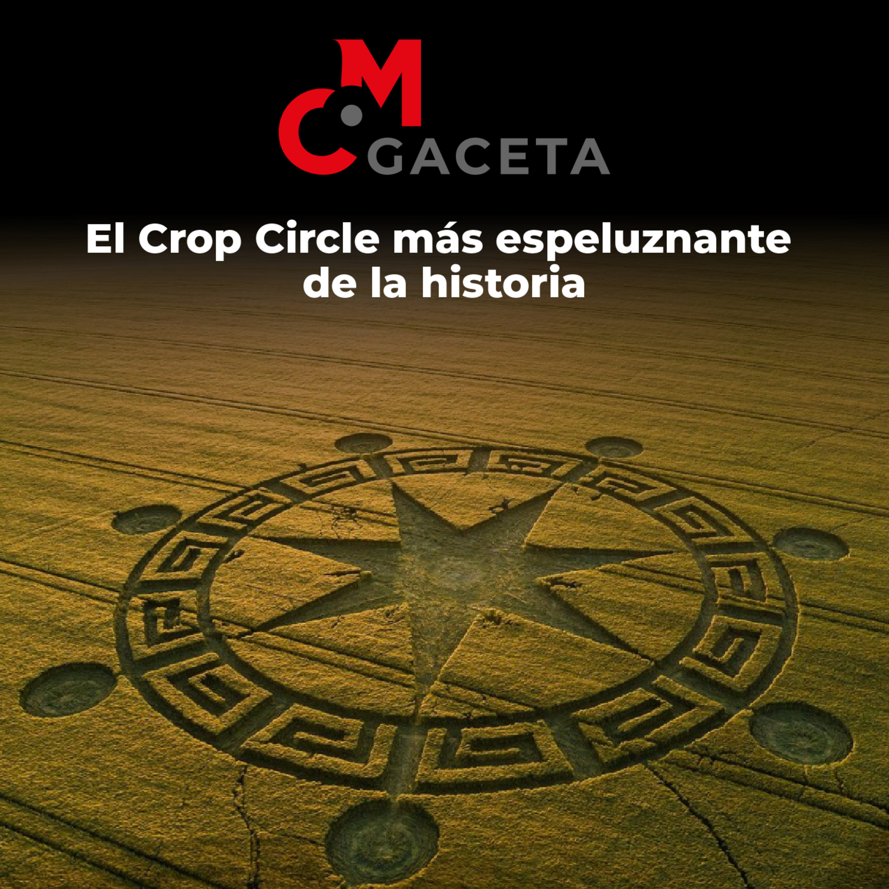 Gaceta MC: El Crop Circle más espeluznante de la historia episode artwork