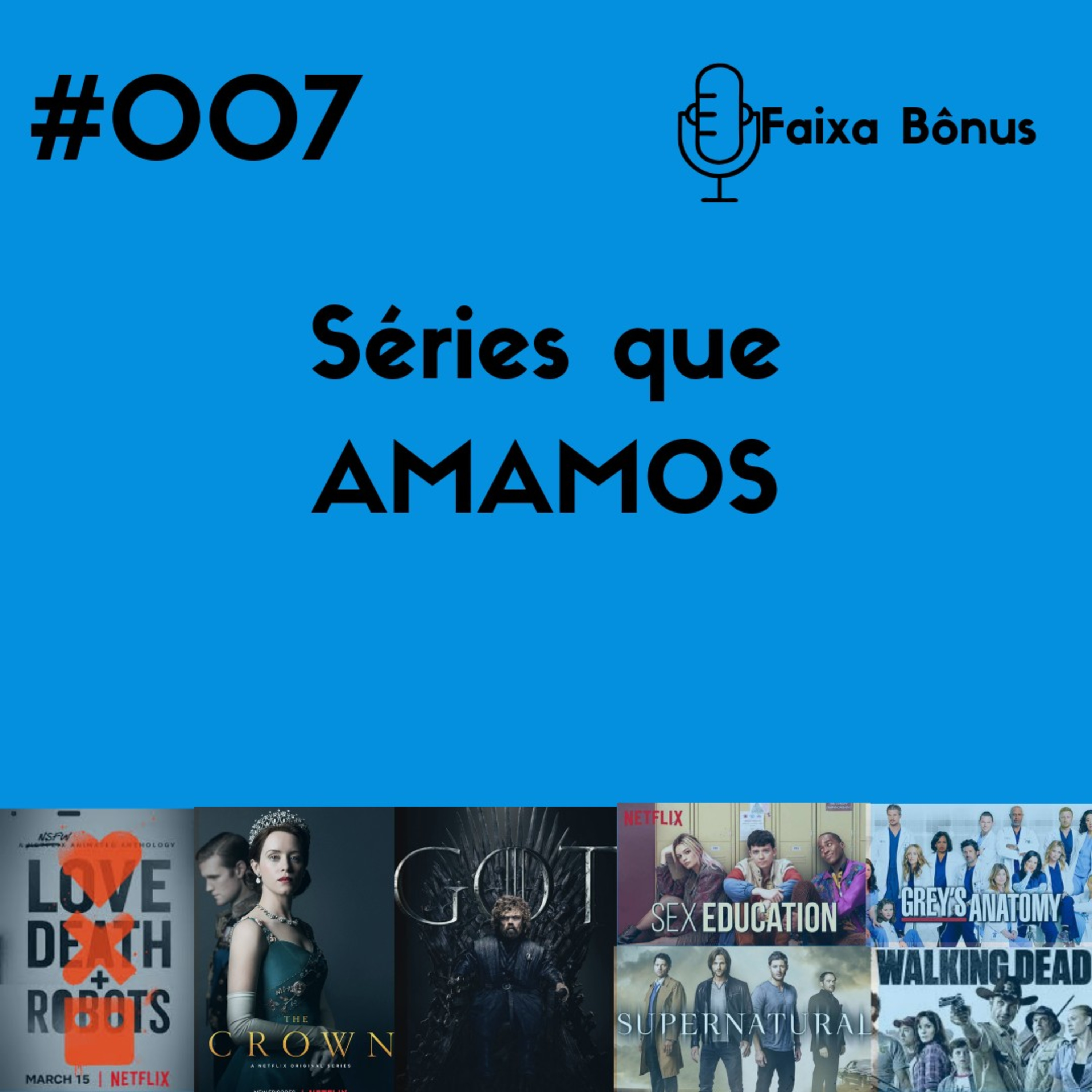 #007 Séries que AMAMOS #007 Séries que AMAMOS