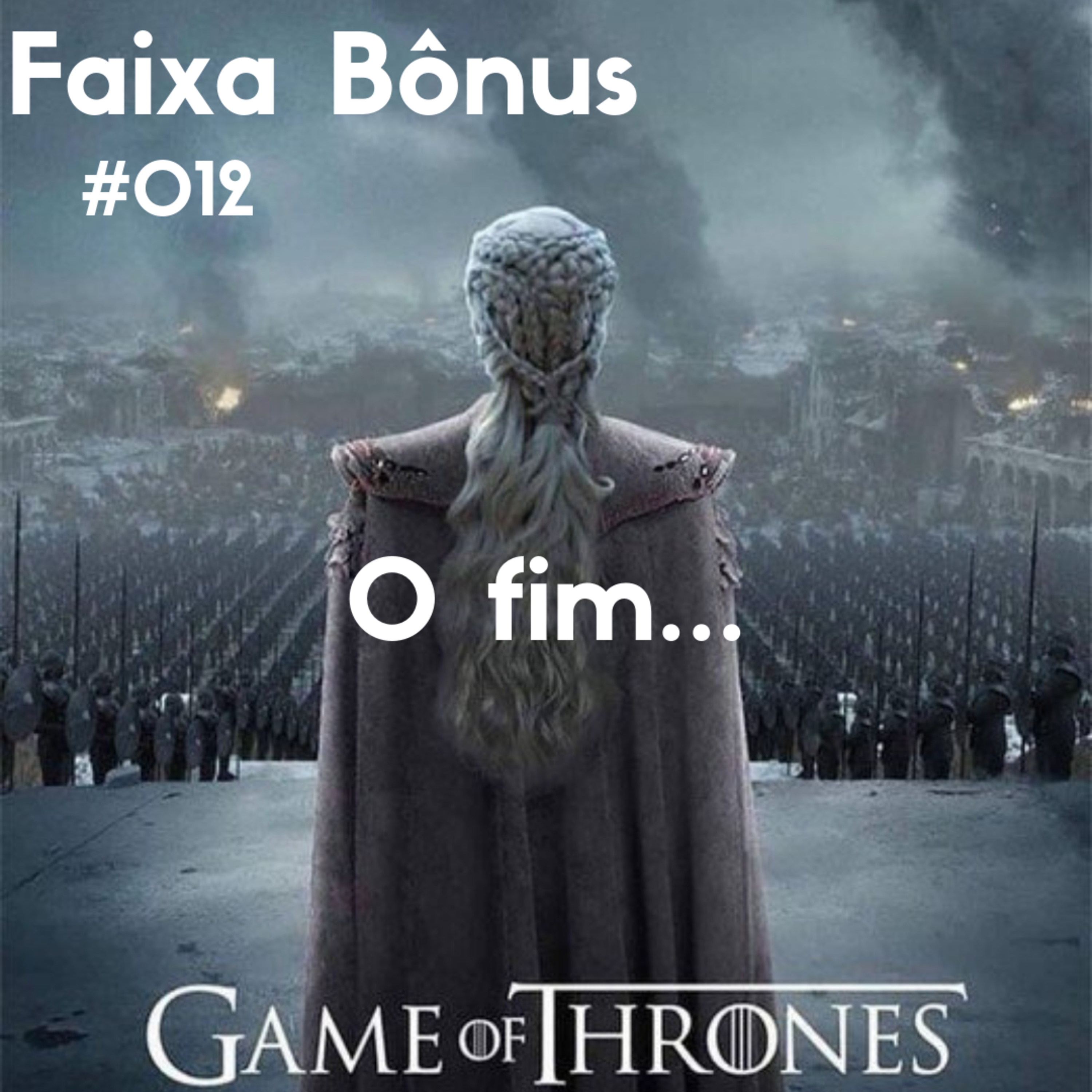 #012 O fim... Game of Thrones #012 O fim... Game of Thrones