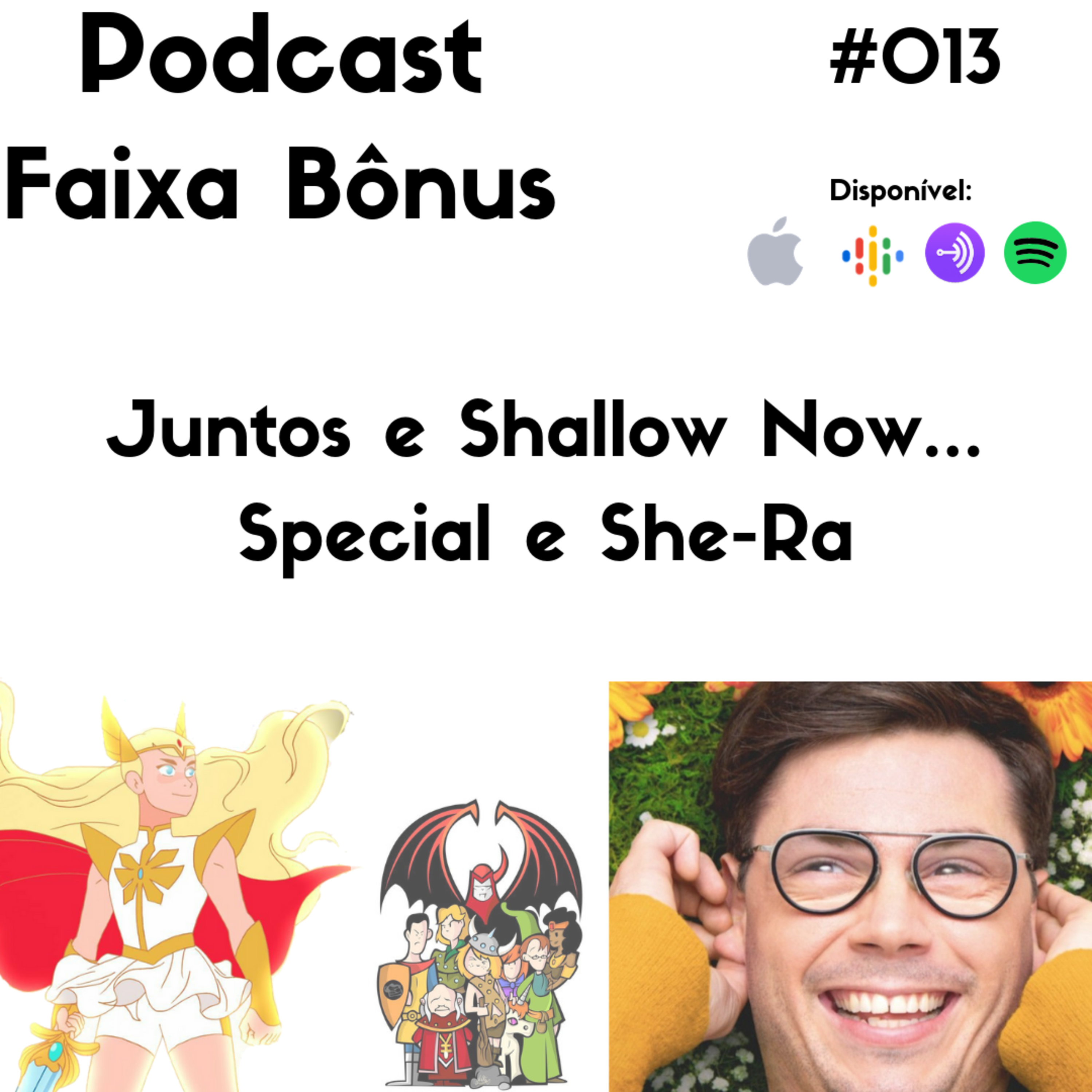 #013 Juntos e Shallow Now... Special e She-Ra #013 Juntos e Shallow Now... Special e She-Ra