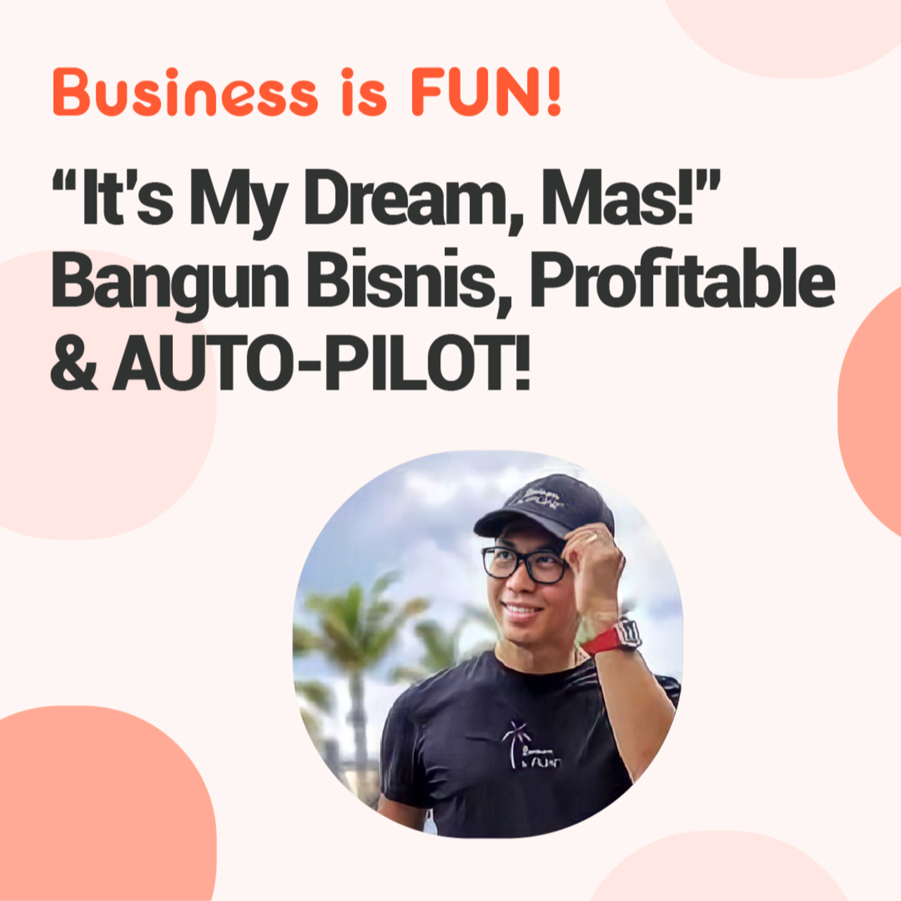 "It's My Dream, Mas!" Bangun Bisnis Profitable & AUTO-PILOT!