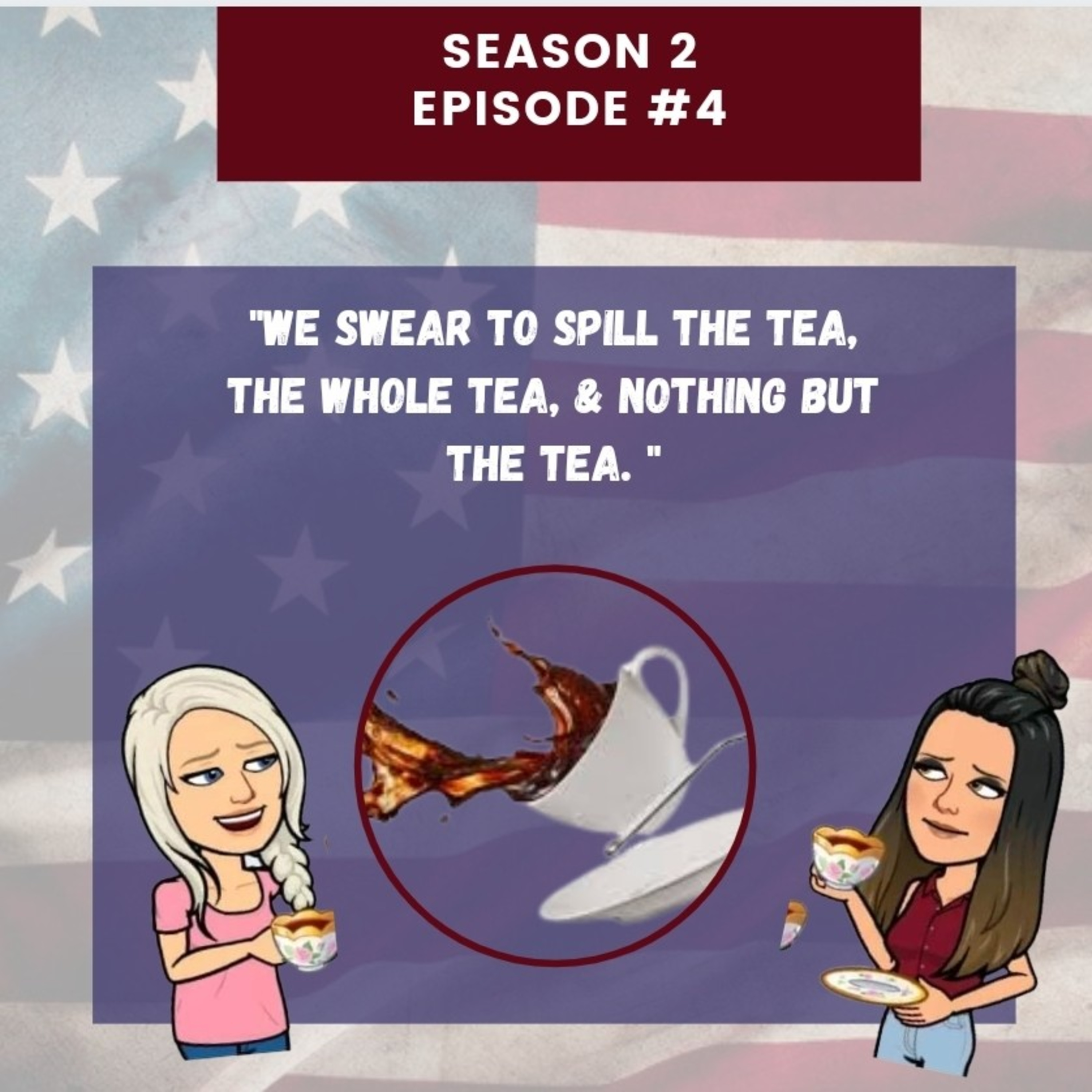 "We swear to spill the tea, the whole tea, and nothing but the tea."  episode artwork