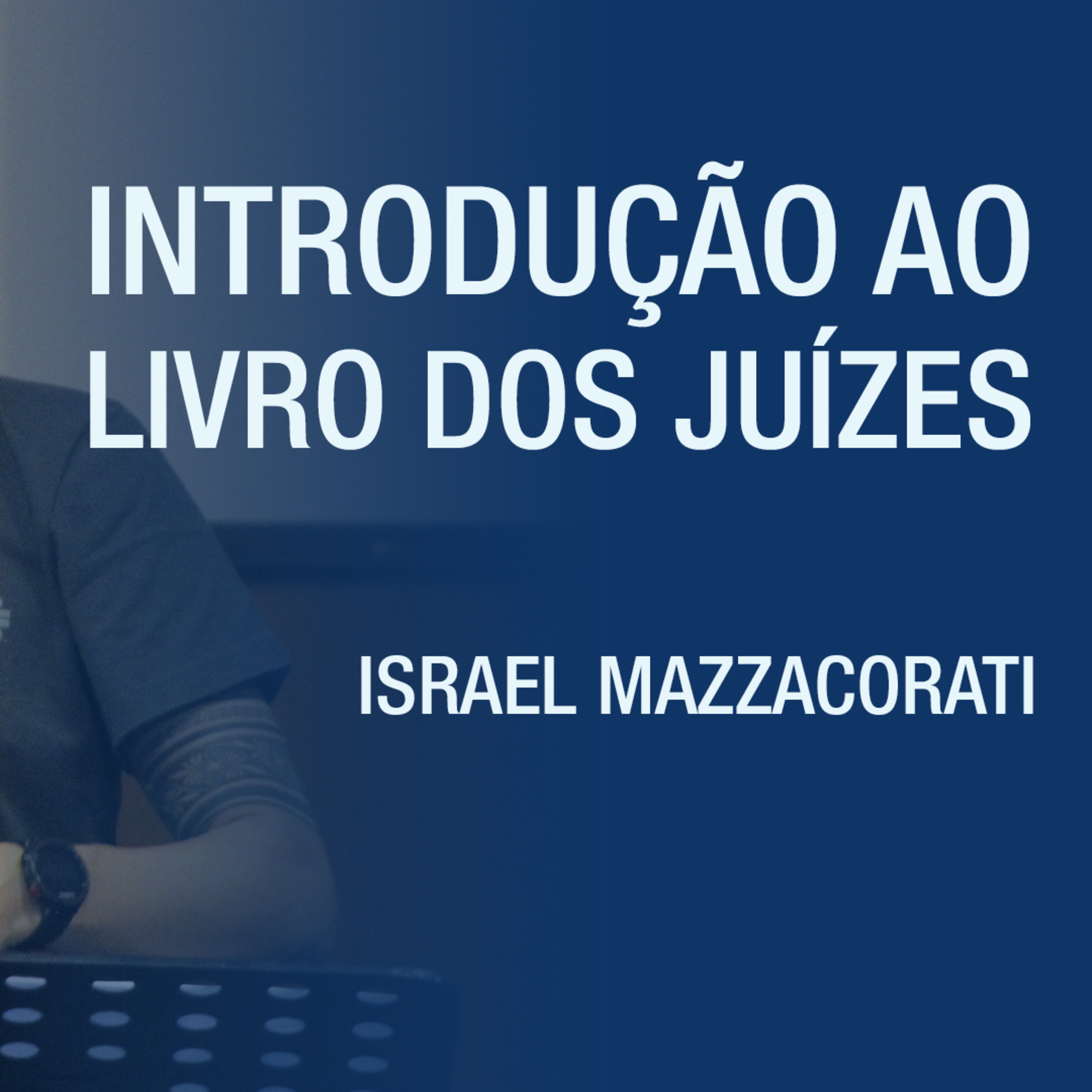 Introdução ao livro dos Juízes - Israel Mazzacorati