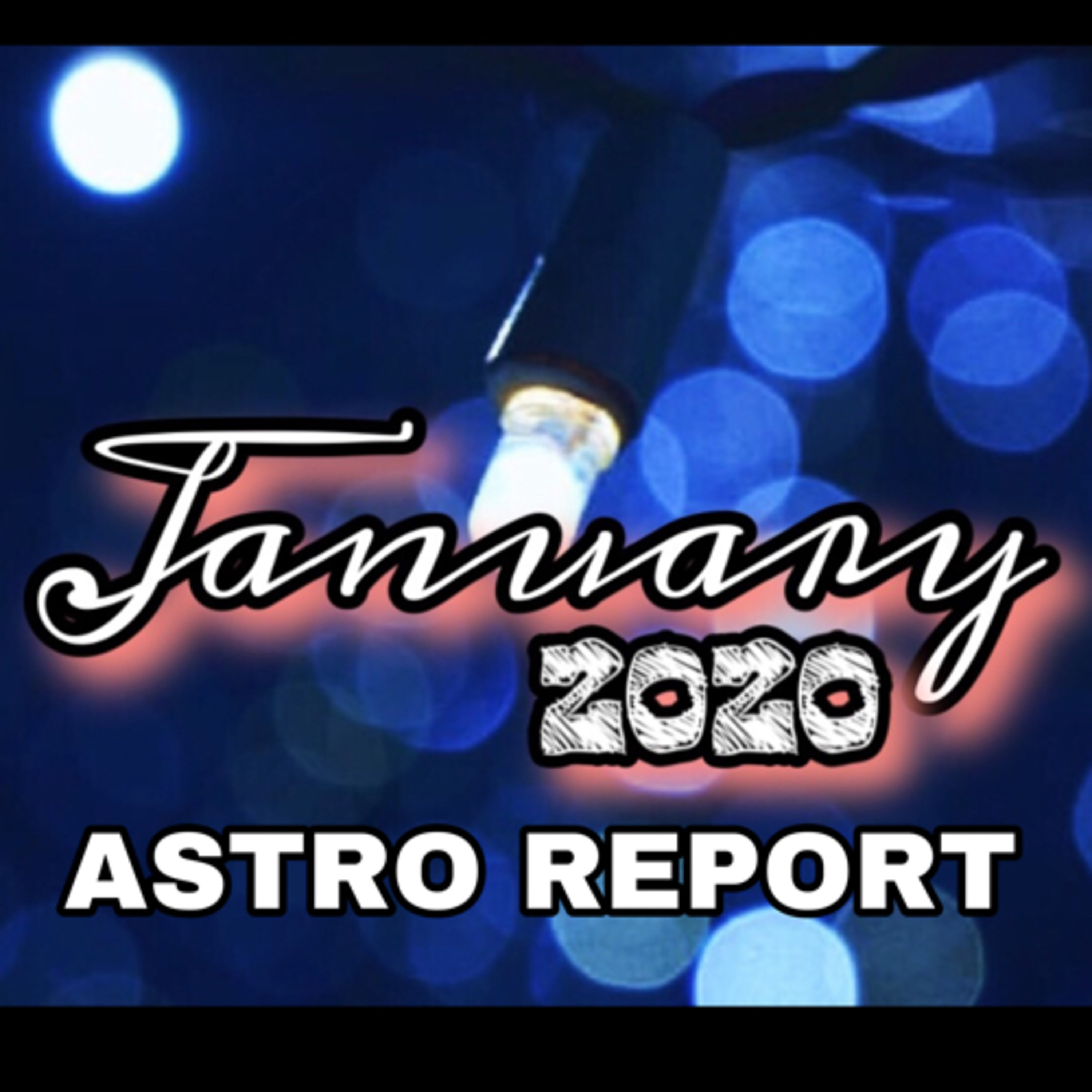 𝗙𝗨𝗘𝗟𝗜𝗡𝗚 𝗧𝗛𝗘 𝗙𝗟𝗔𝗠𝗘 - JANUARY 2020 ASTRO REPORT episode artwork