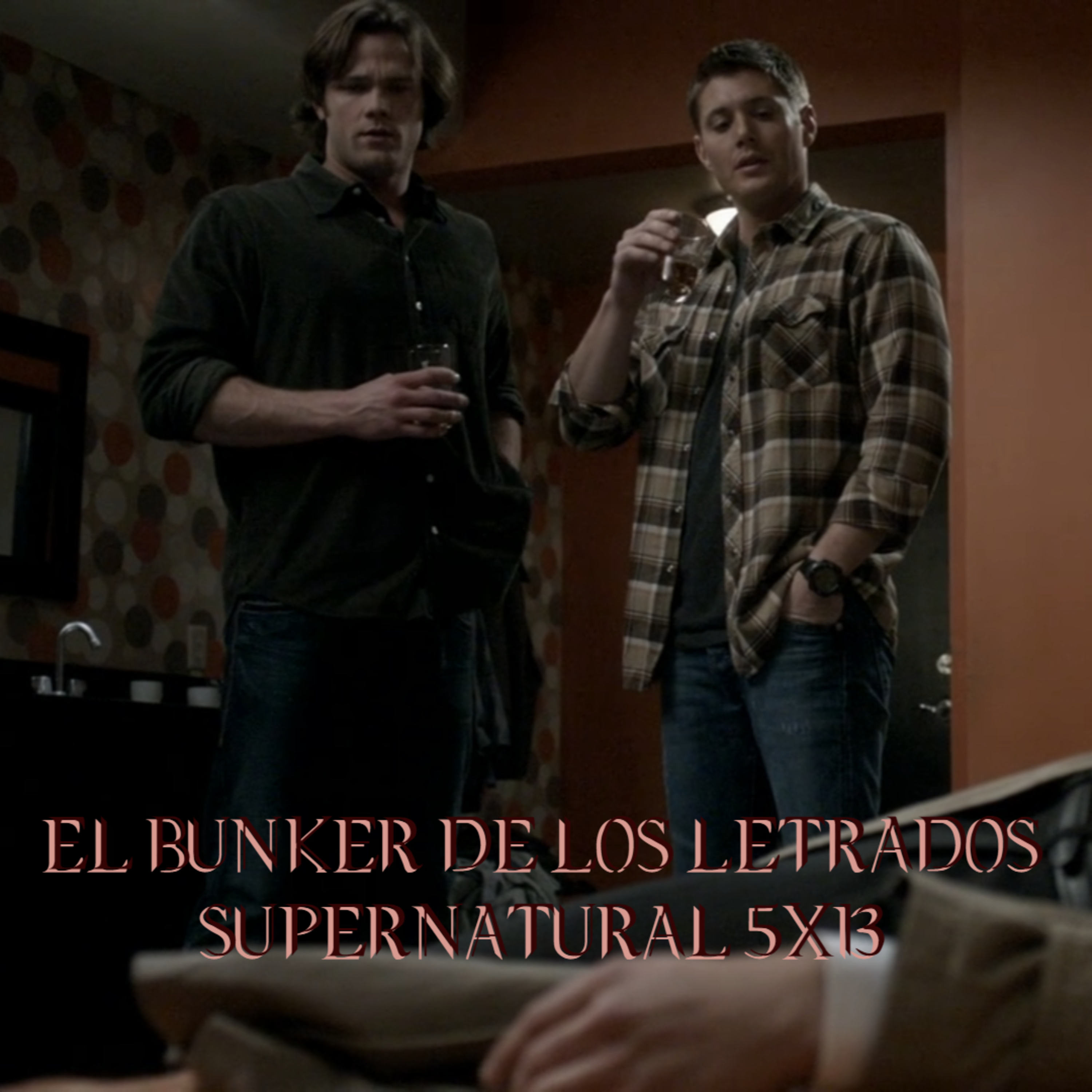 "The Song Remains The Same" Supernatural 5x13/ El Búnker De Los Letrados #99 episode artwork