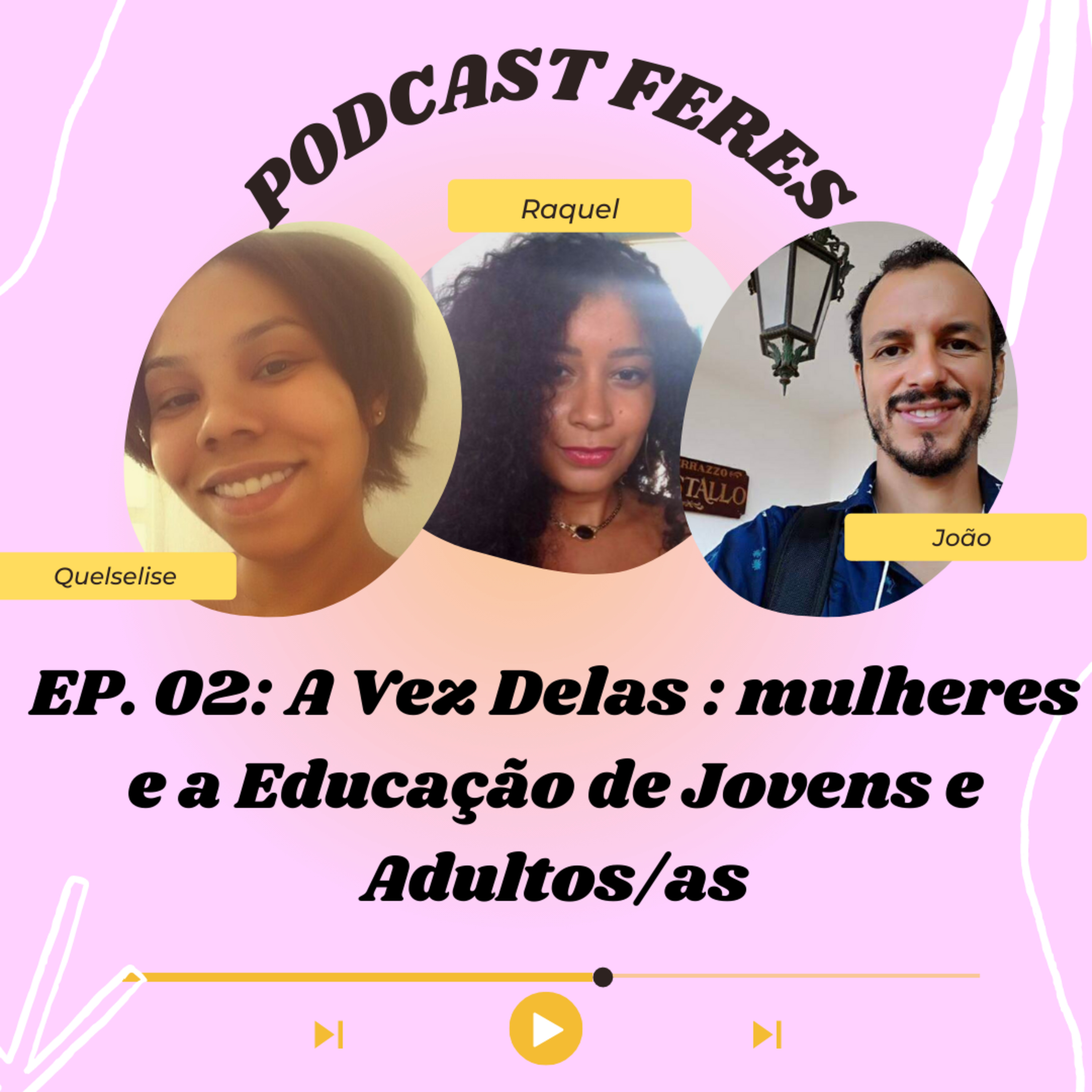 EP. 02: A Vez Delas : mulheres e a Educação de Jovens e Adultos episode artwork