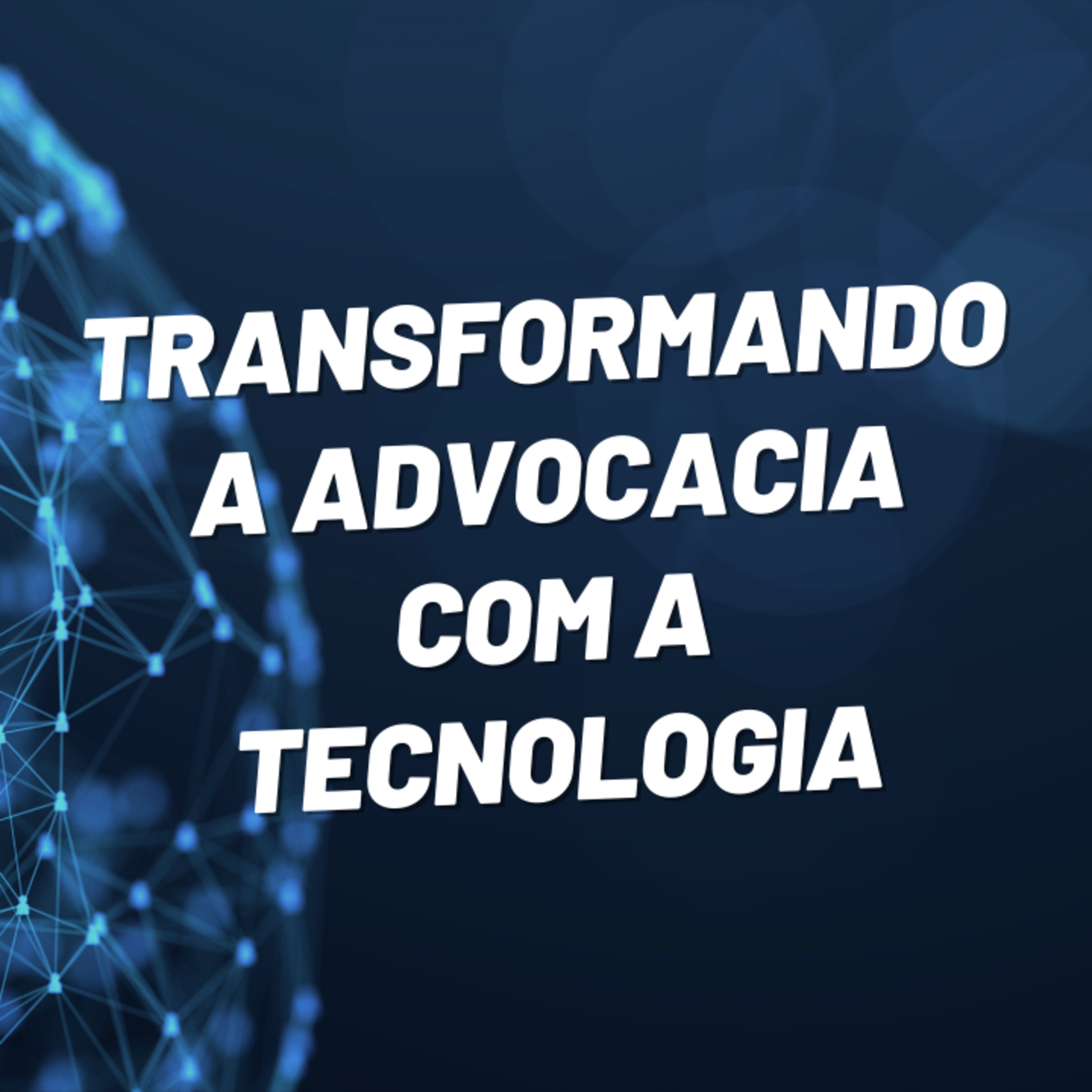 Transformando a Advocacia com a Tecnologia: Como utilizar a tecnologia a seu favor  episode artwork