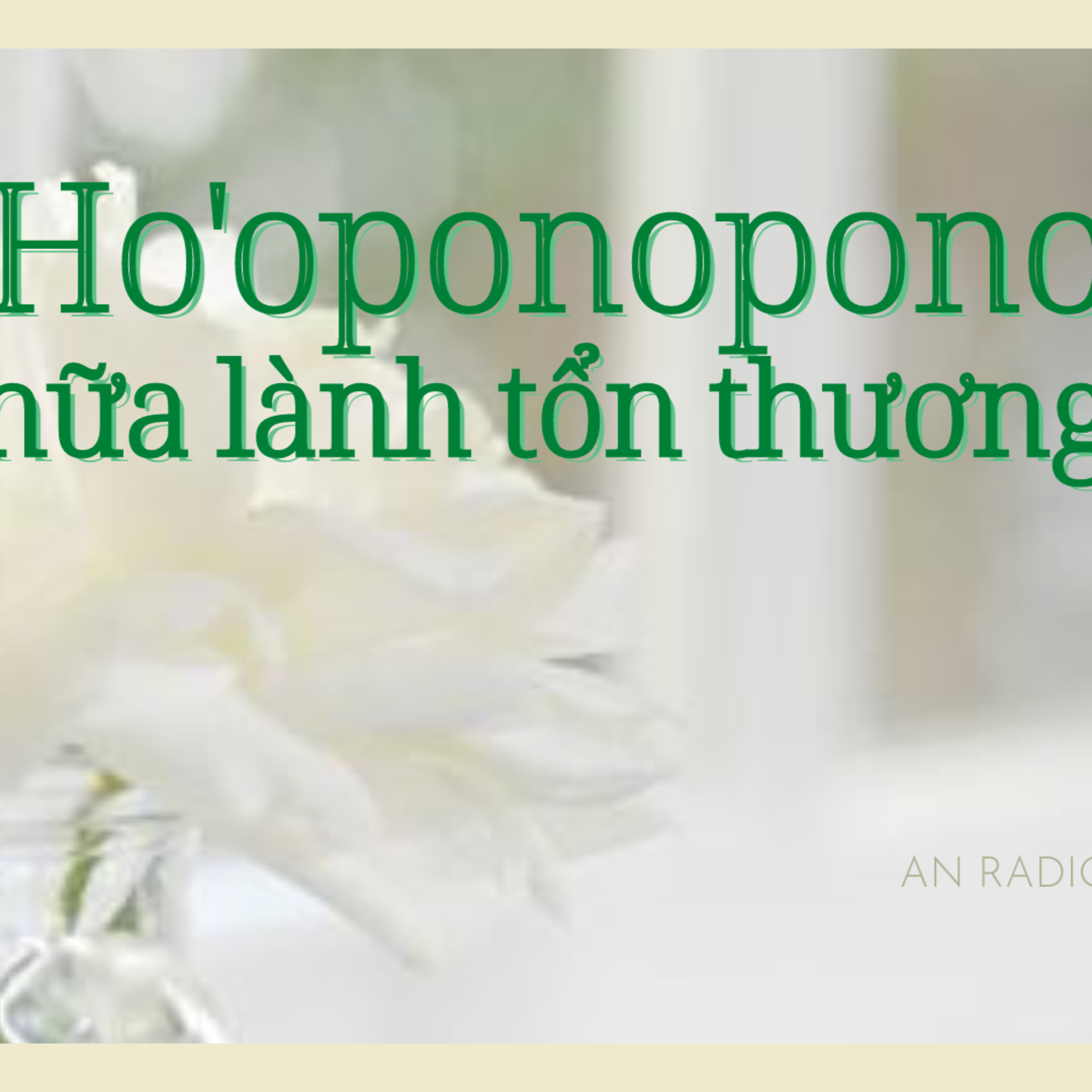 Ho'oponopono || Chữa Lành Tổn Thương bằng 4 Câu Chú của Người Hawaii cổ episode artwork