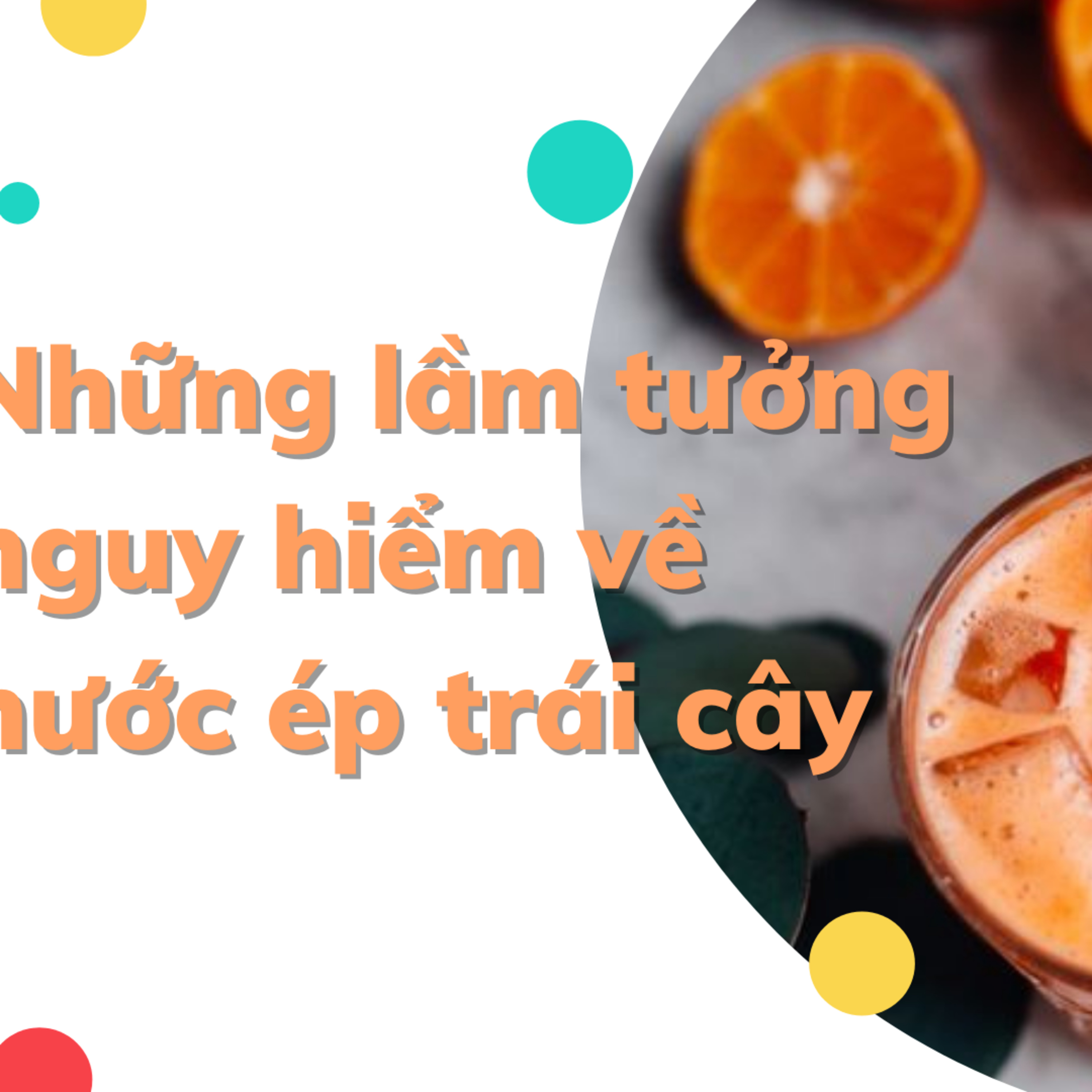 NHỮNG LẦM TƯỞNG NGUY HIỂM VỀ NƯỚC ÉP TRÁI CÂY