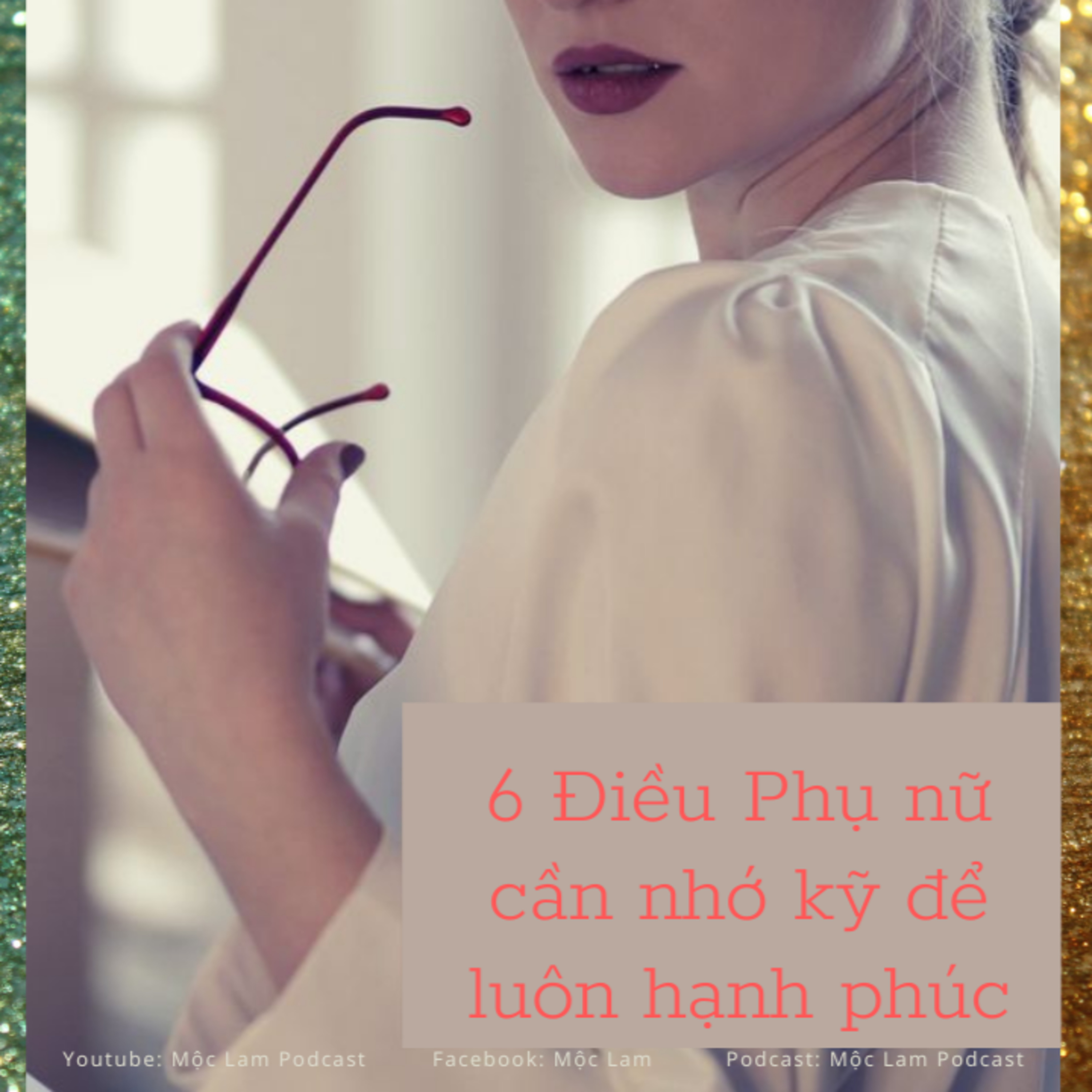 Chỉ Khi Nhớ Kỹ 6 Điều Này Phụ Nữ Mới Có Được Hạnh Phúc episode artwork