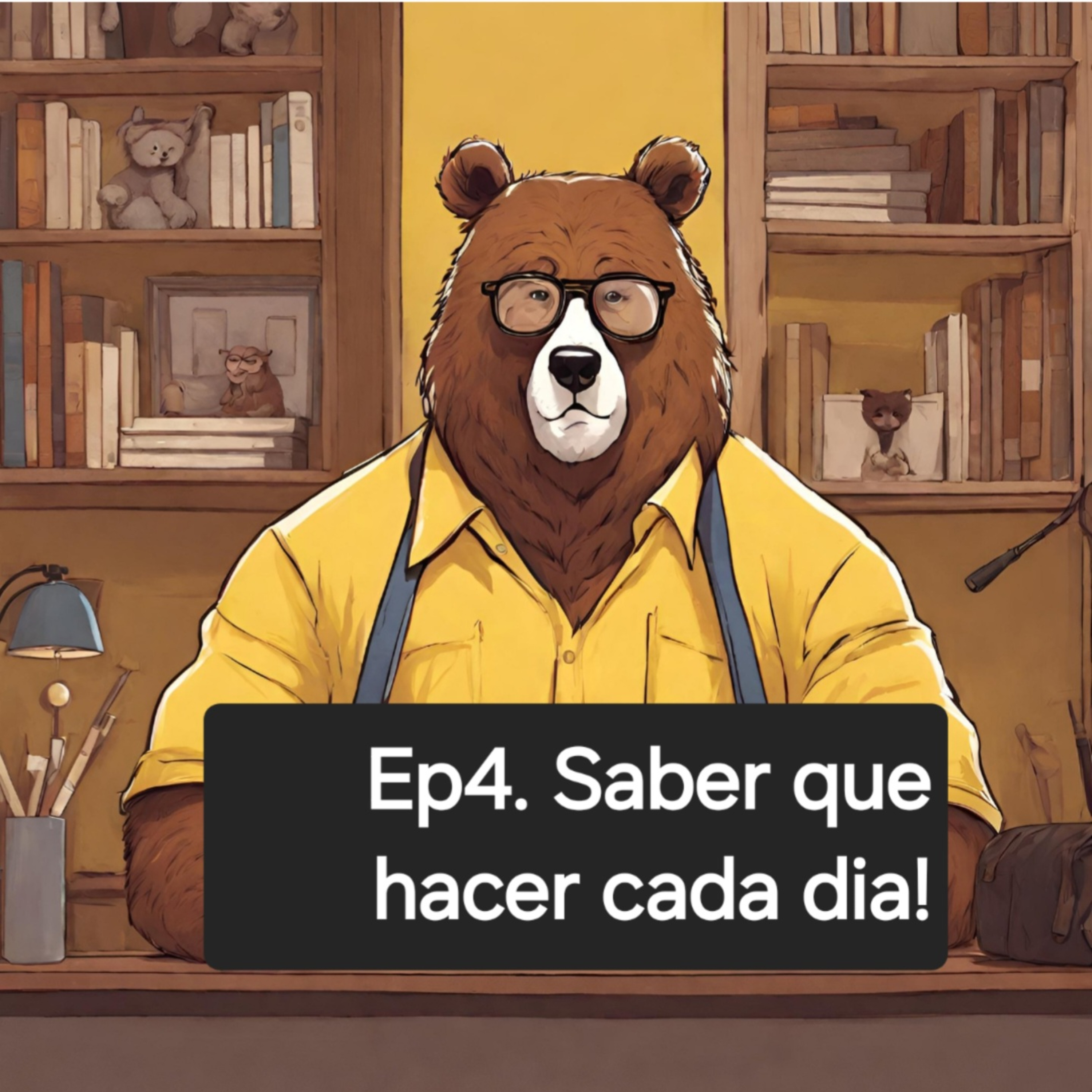 Ep 4. Saber que hacer cada dia episode artwork