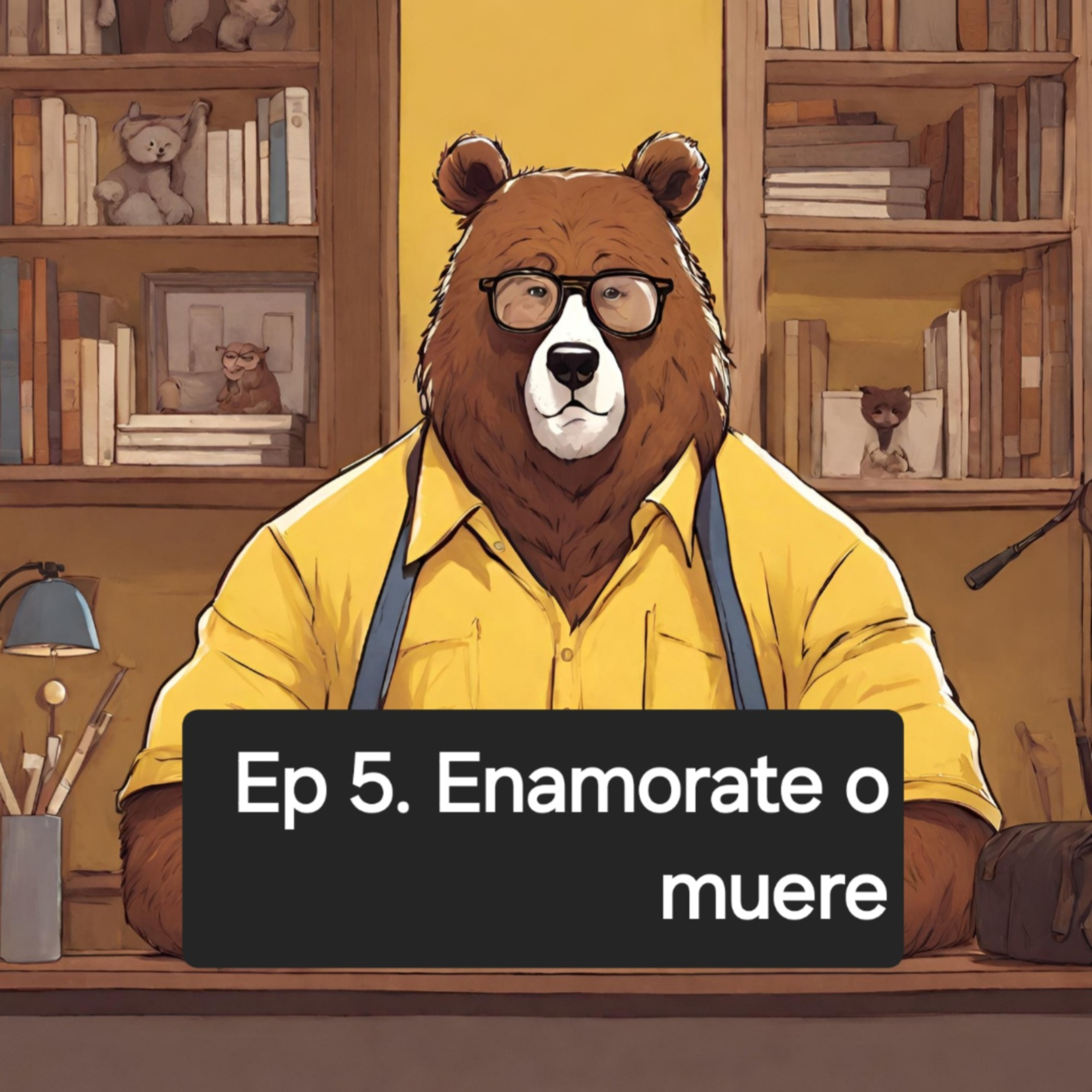 Ep 5. Enamorate o muere