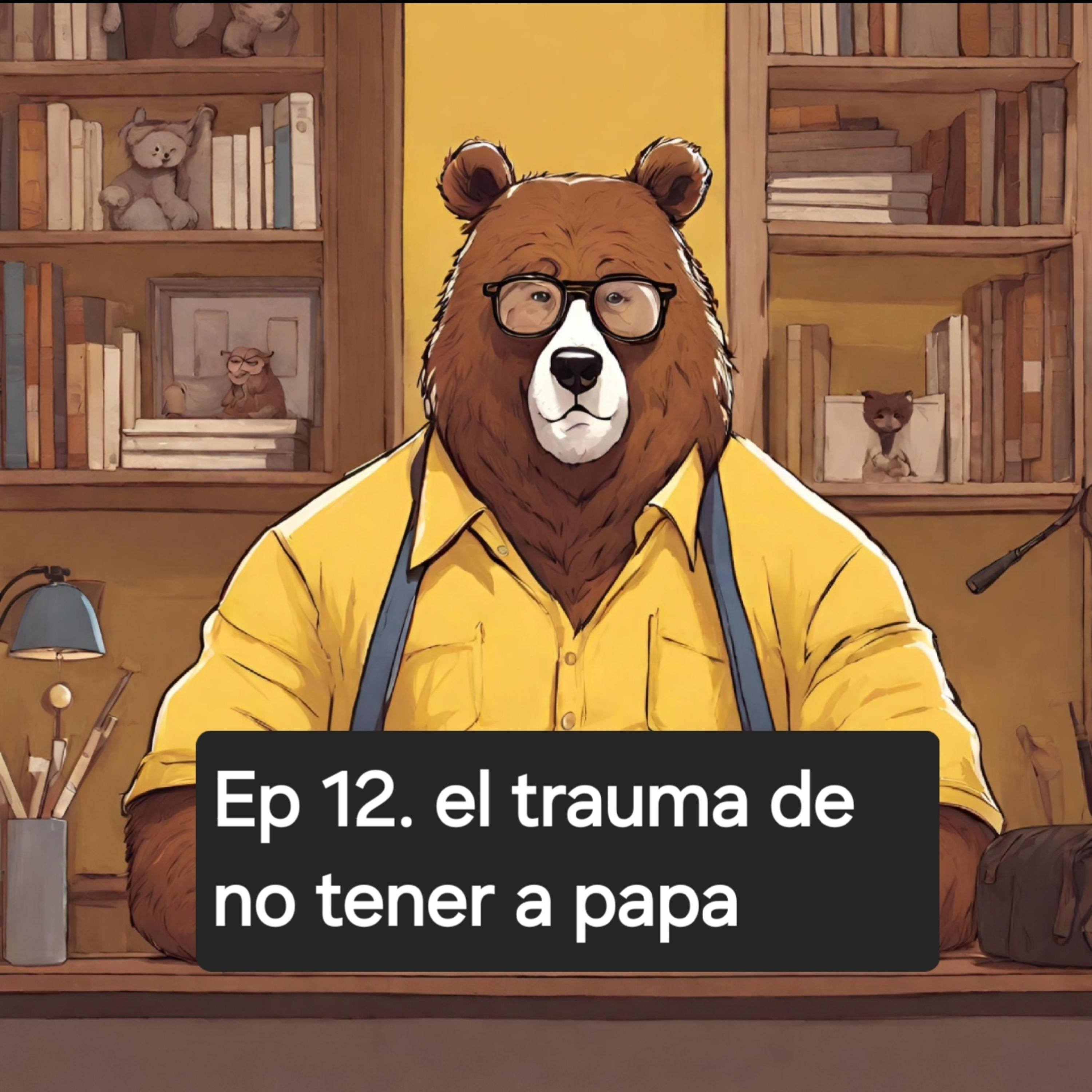 Ep 12. El trauma de la ausencia de papa episode artwork