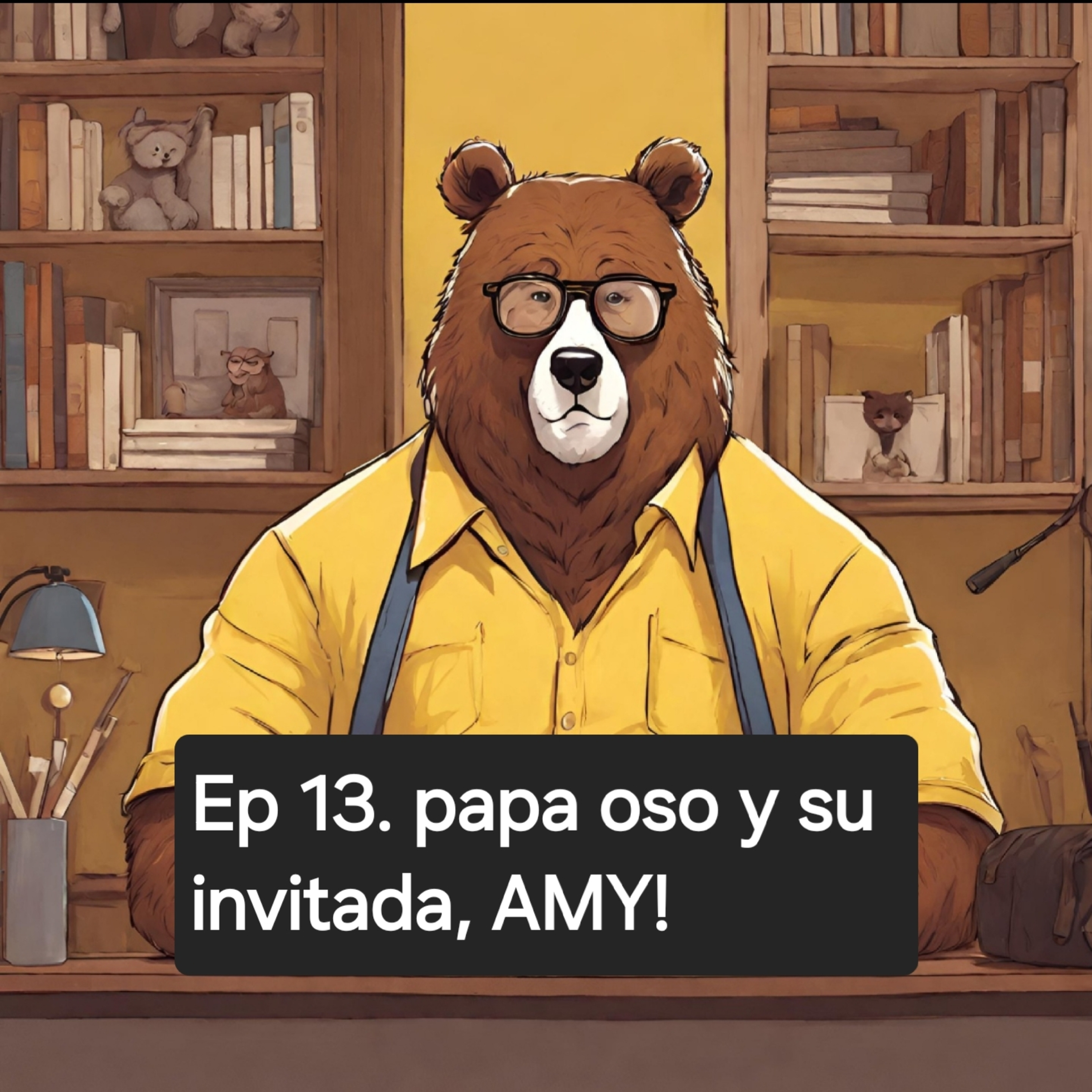 Ep 13. Papa oso y su invitada AMY episode artwork