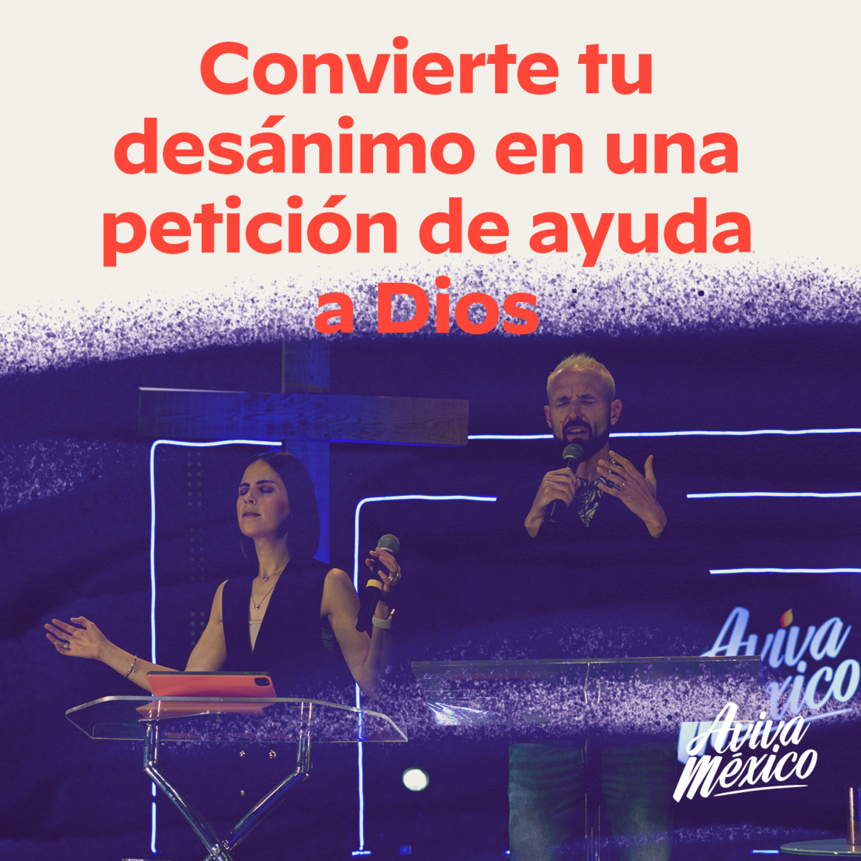 Convierte tu desánimo en una petición de ayuda a Dios episode artwork