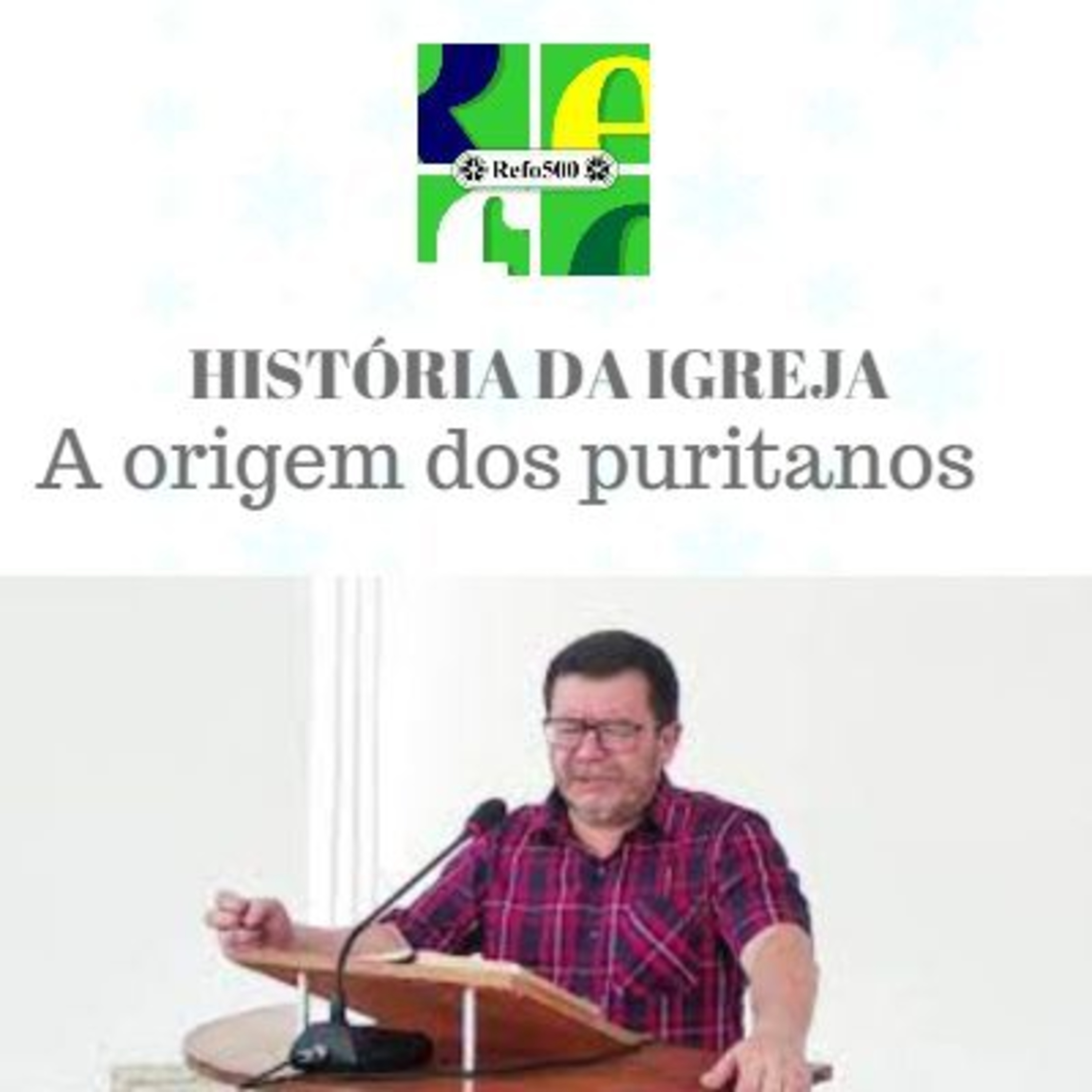 #44 HISTÓRIA DA IGREJA | A origem dos puritanos | Pr. Ewerton B. Tokashiki episode artwork