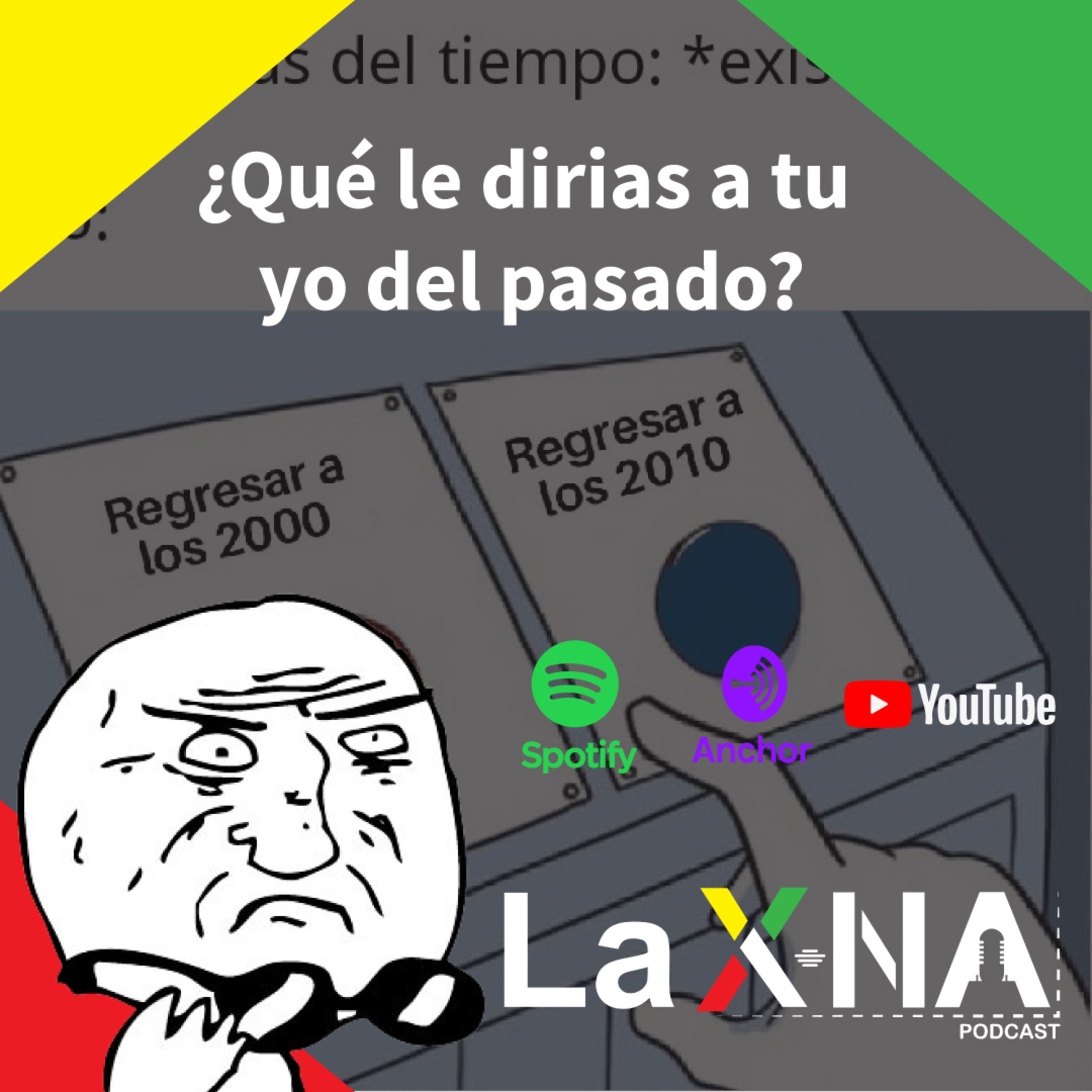LaXnaPodcast en ¿qué le dirías a tu yo del pasado? 🤔