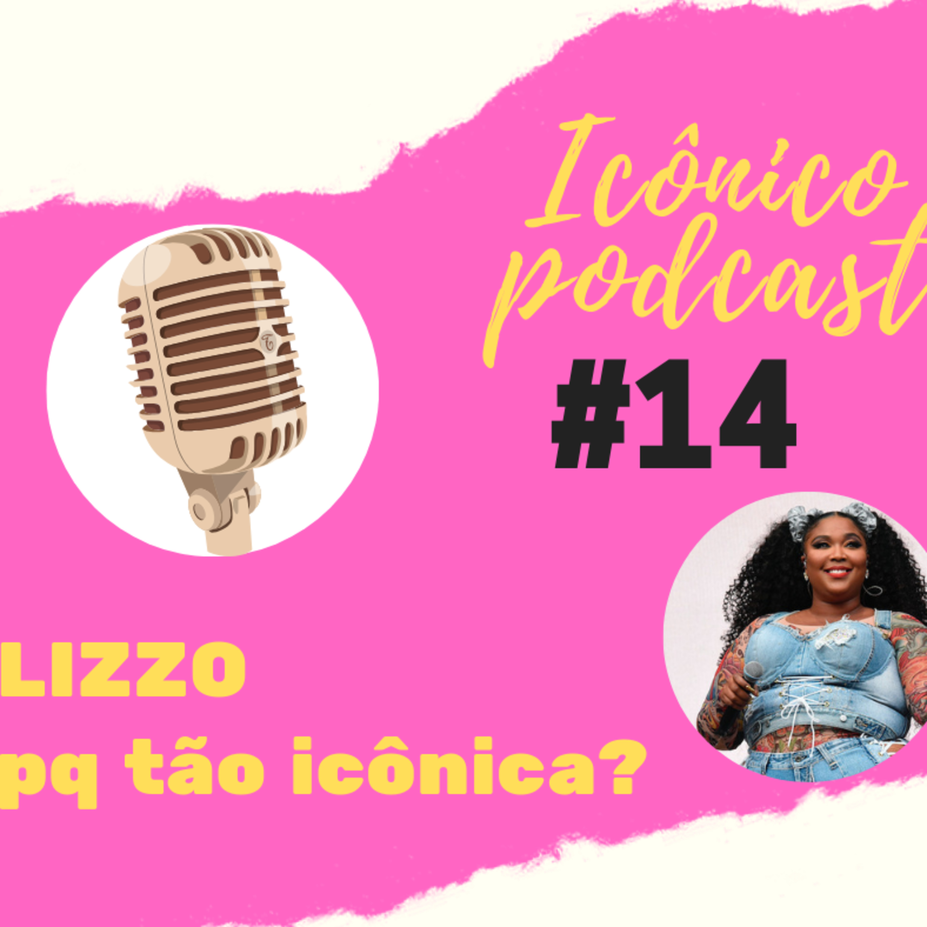 PODCAST ICÔNICO - #14 - Lizzo pq tão icônica?