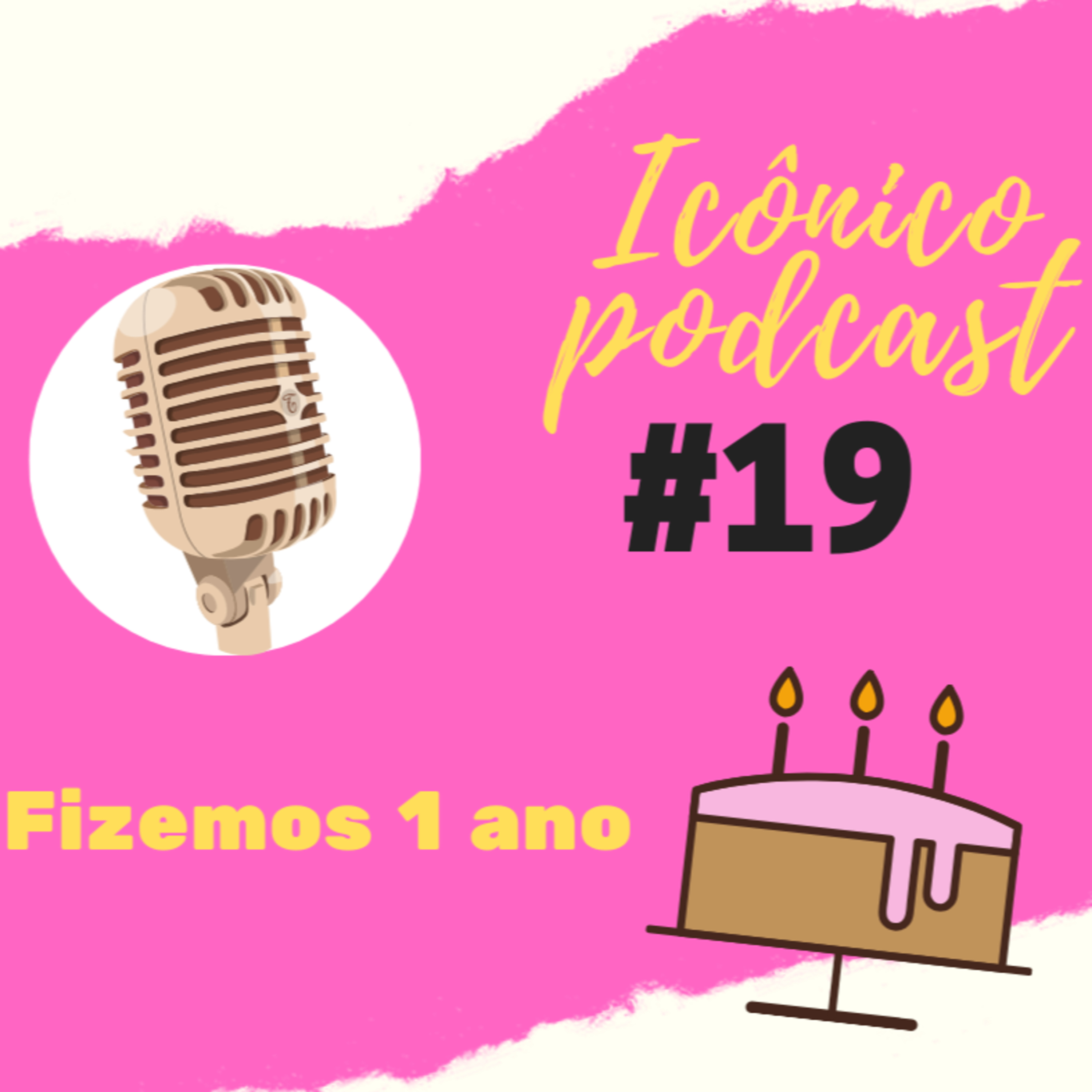 PODCAST ICÔNICO - #19 - FIZEMOS 1 ANO