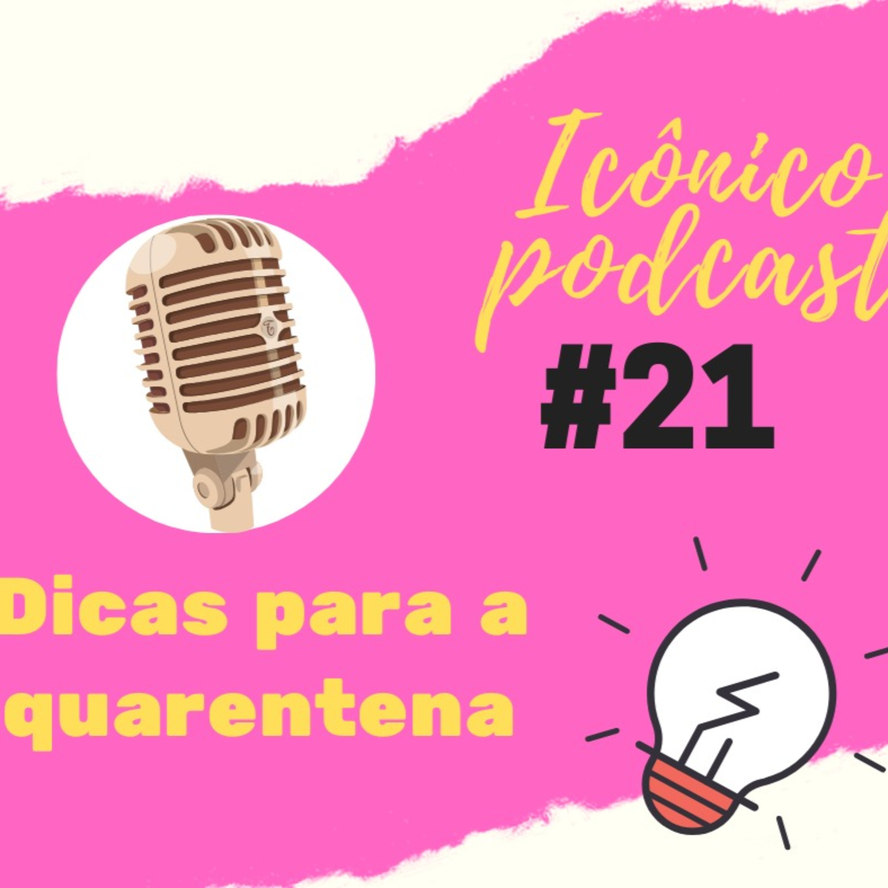 PODCAST ICÔNICO - #21 - Dicas para a QUARENTENA