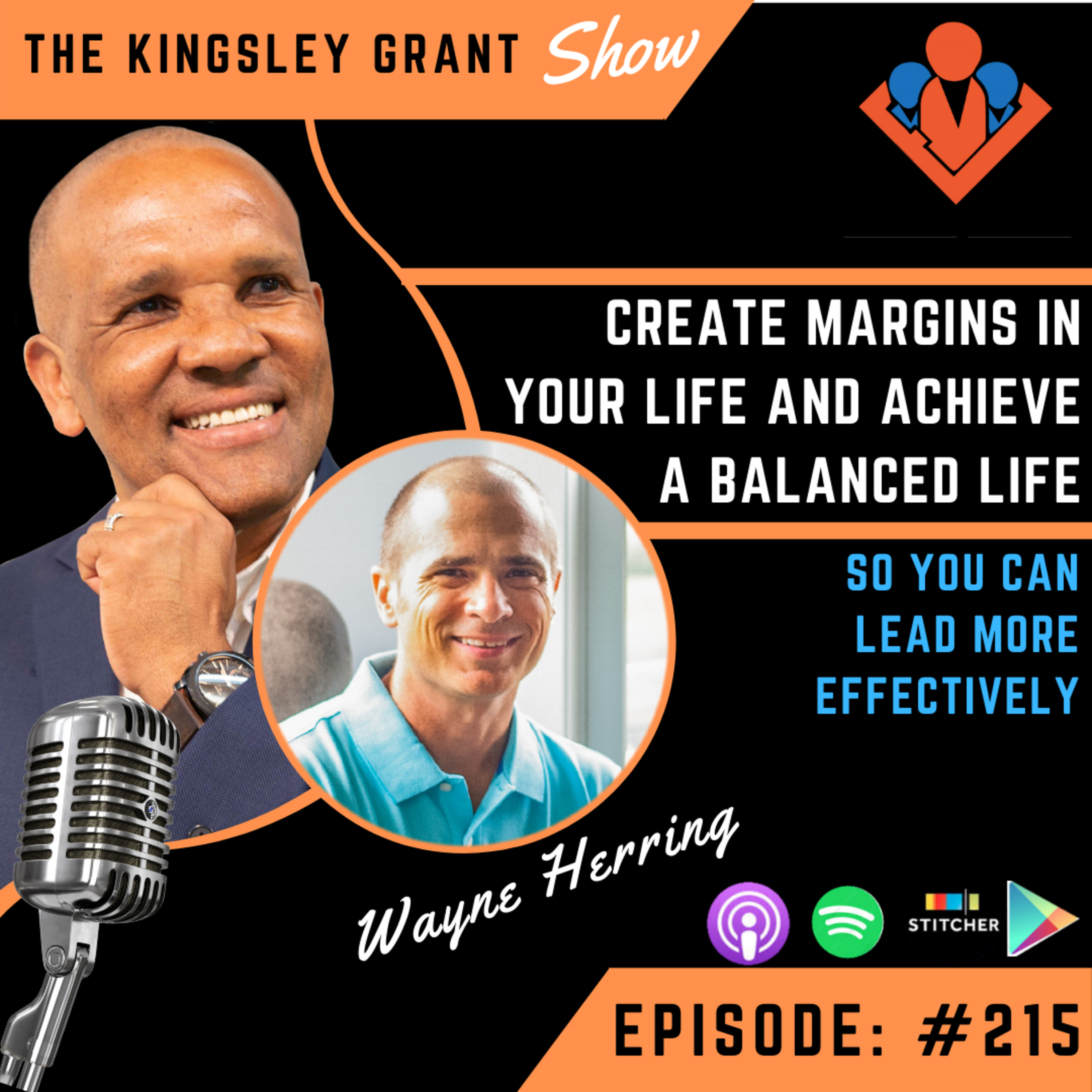KGS215 | Create Margins In Your Life And Achieve A Balanced Life So You Can Lead More Effectively with Wayne Herring and Kingsley Grant