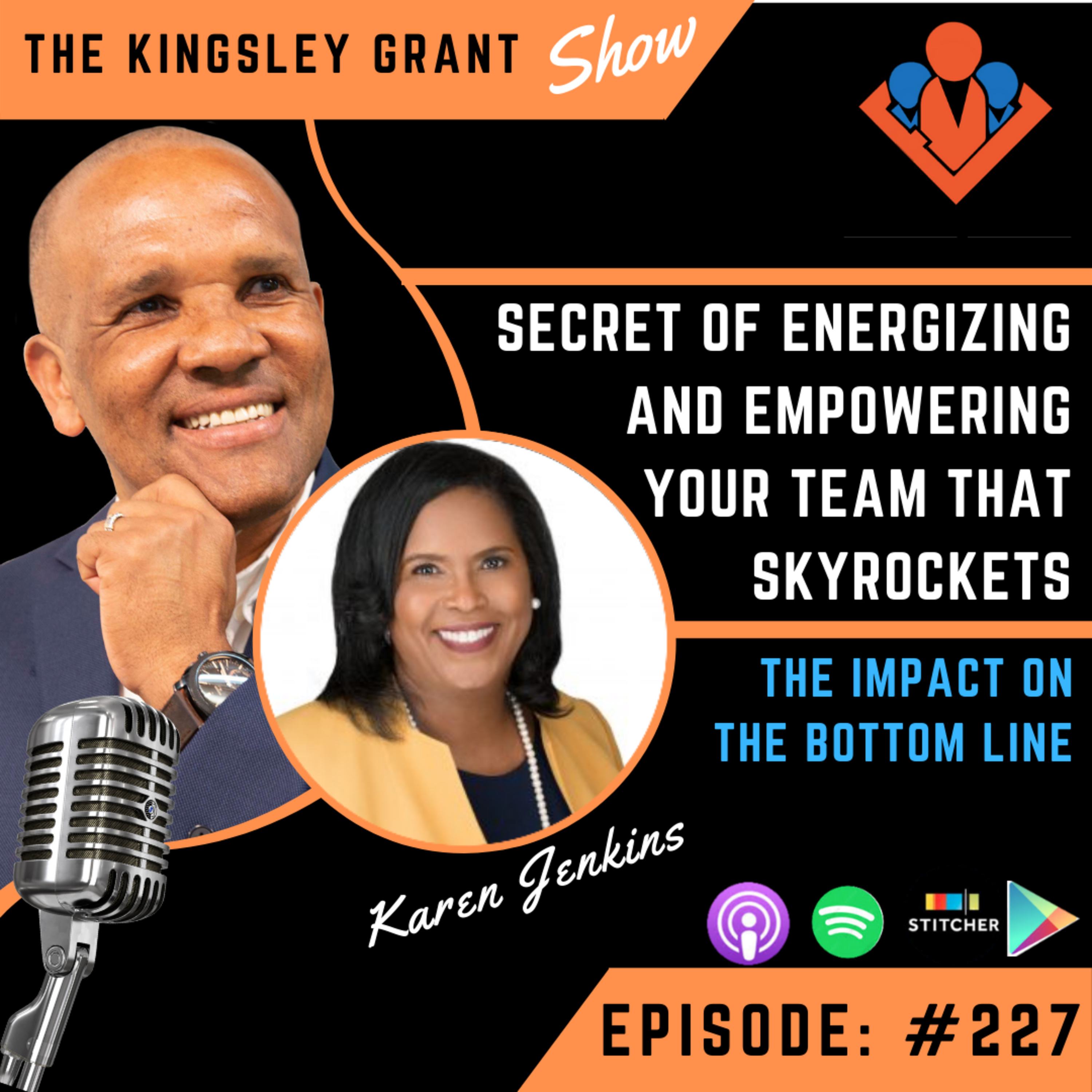 KGS227 | The Secret Of Energizing And Empowering Your Team That Skyrockets The Impact On The Bottom Line with Karen Jenkins And Kingsley Grant