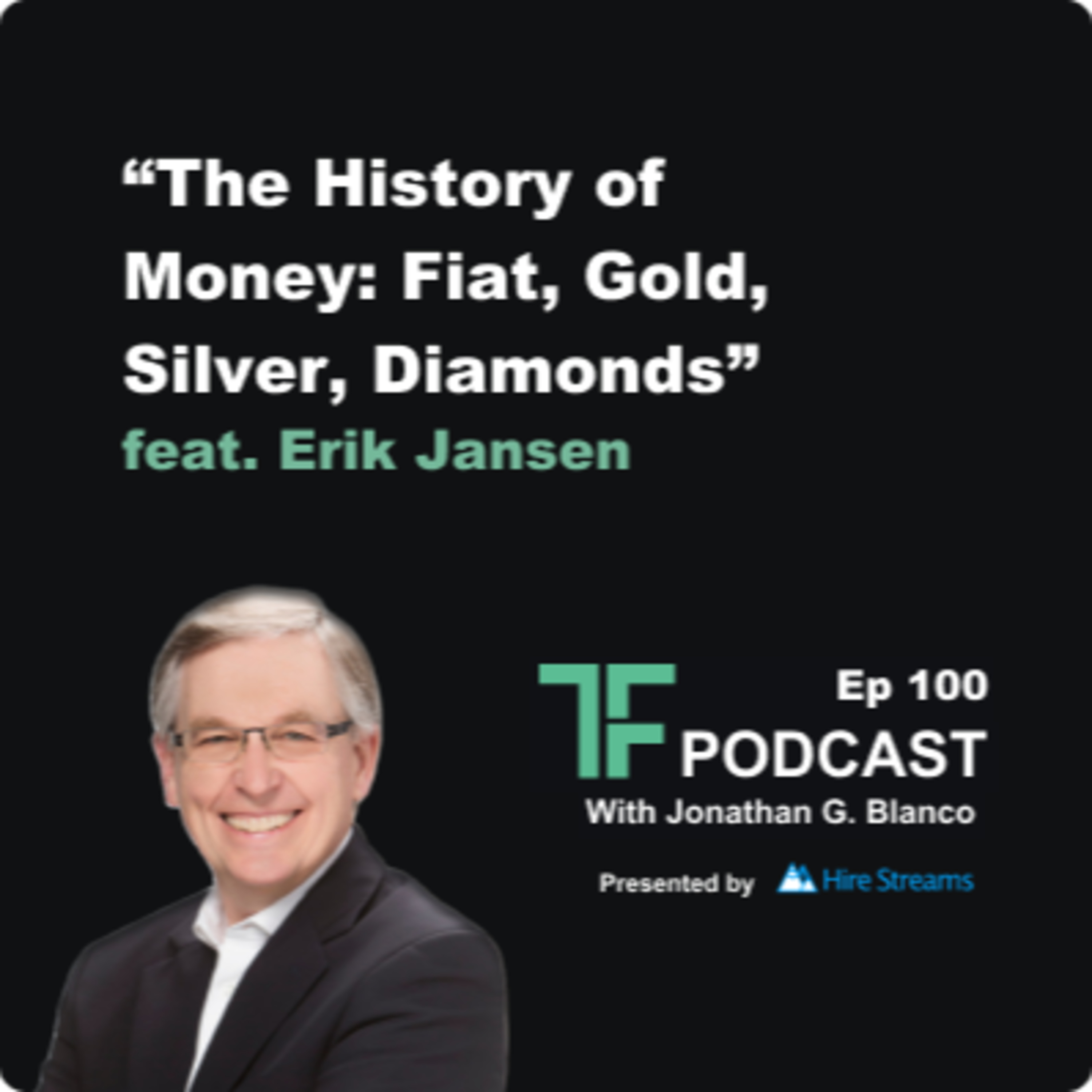 Episode 100: The History of Money: Fiat, Gold, Silver, Diamonds | Interview with Erik Jansen