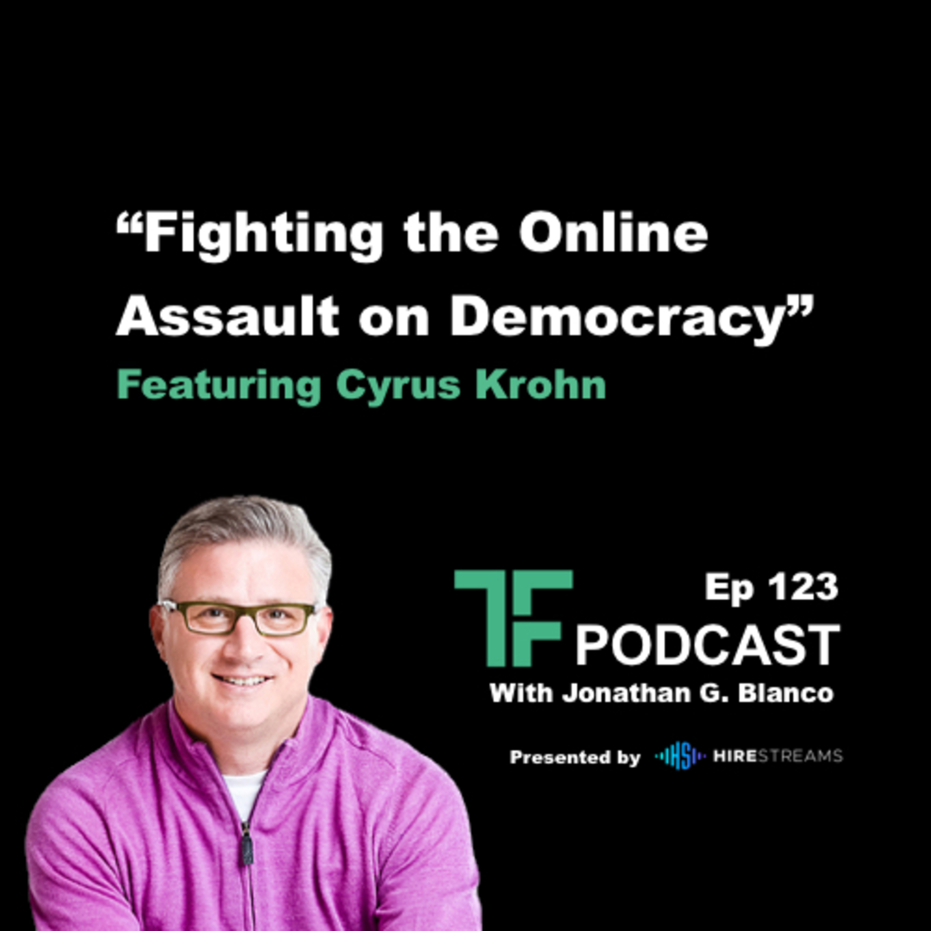 Episode 123: Fighting the Online Assault on Democracy | with Cyrus Krohn