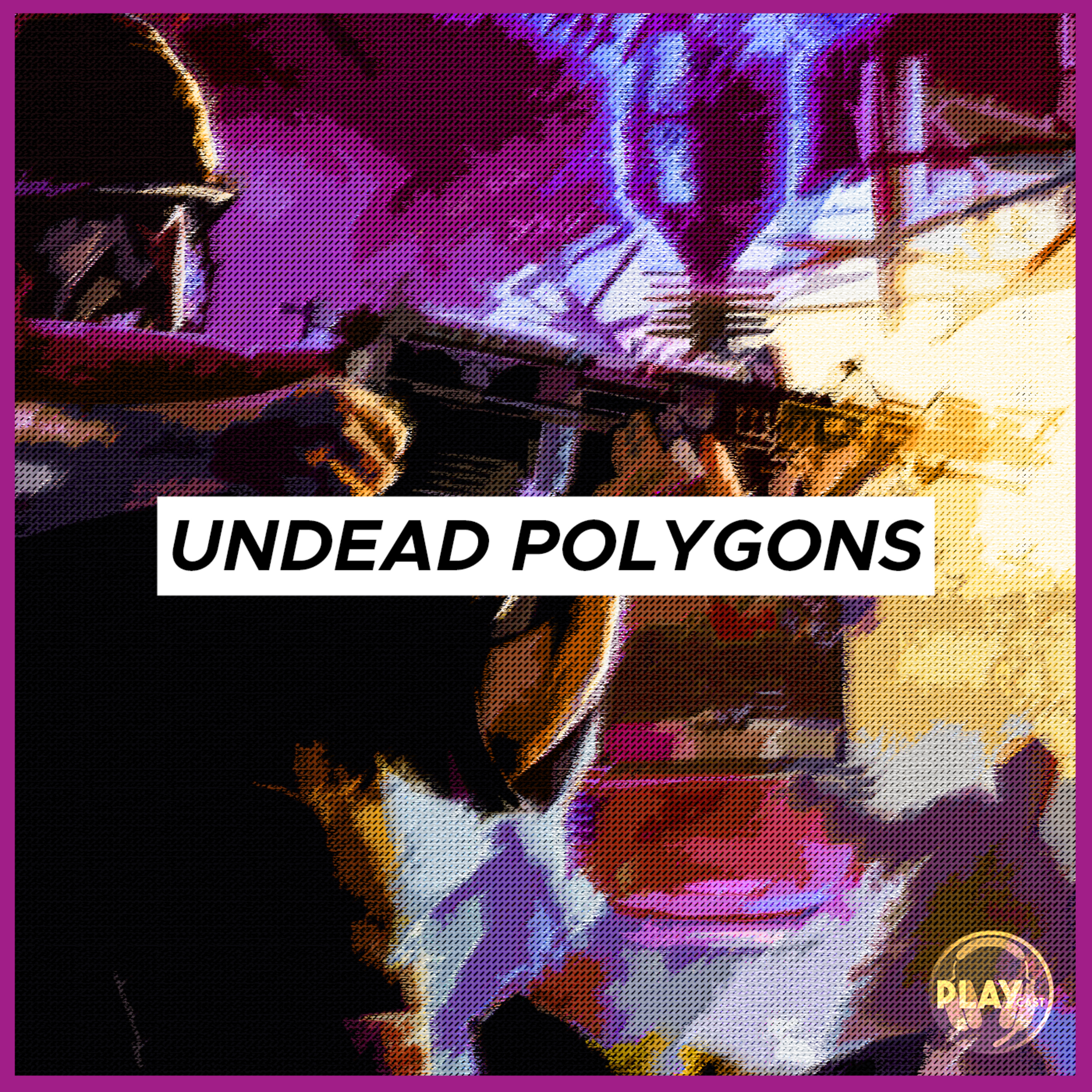 PLAYCast #8 - Undead Polygons episode artwork