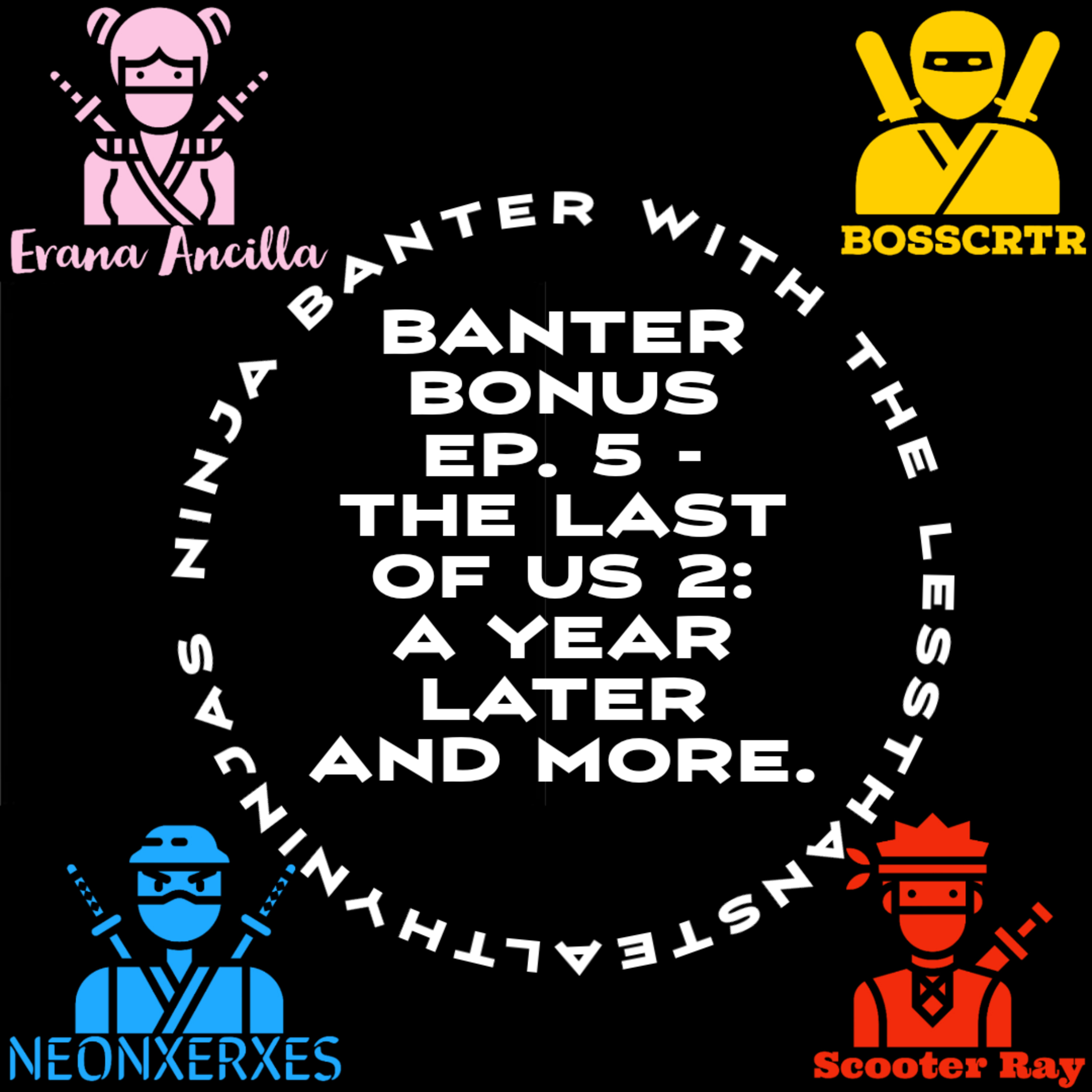 Banter Bonus Ep. 5 - The Last Of Us 2: A Year Later and More. episode artwork