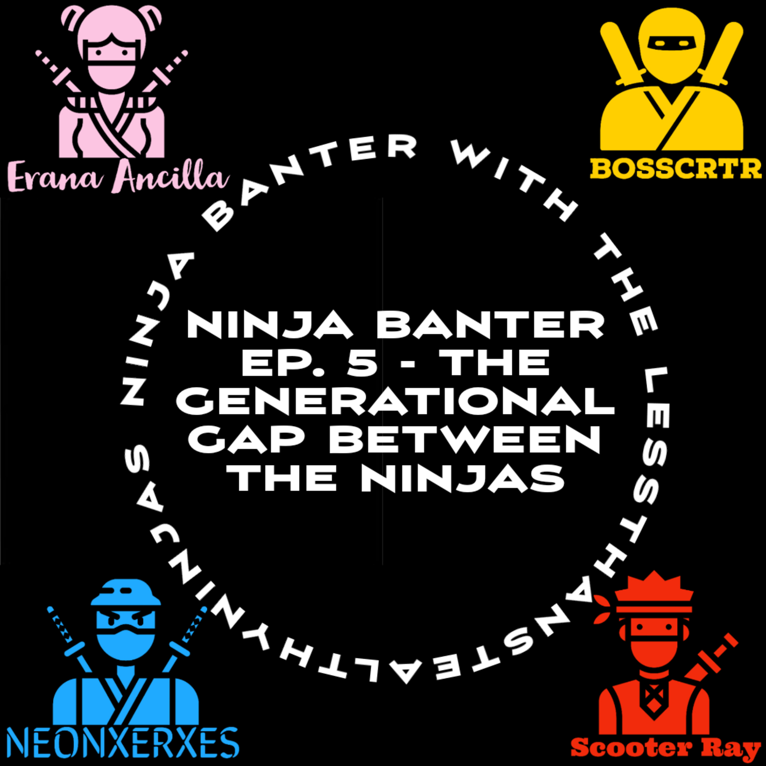 Ninja Banter Ep. 5 - The Generational Gap Between the Ninjas  episode artwork