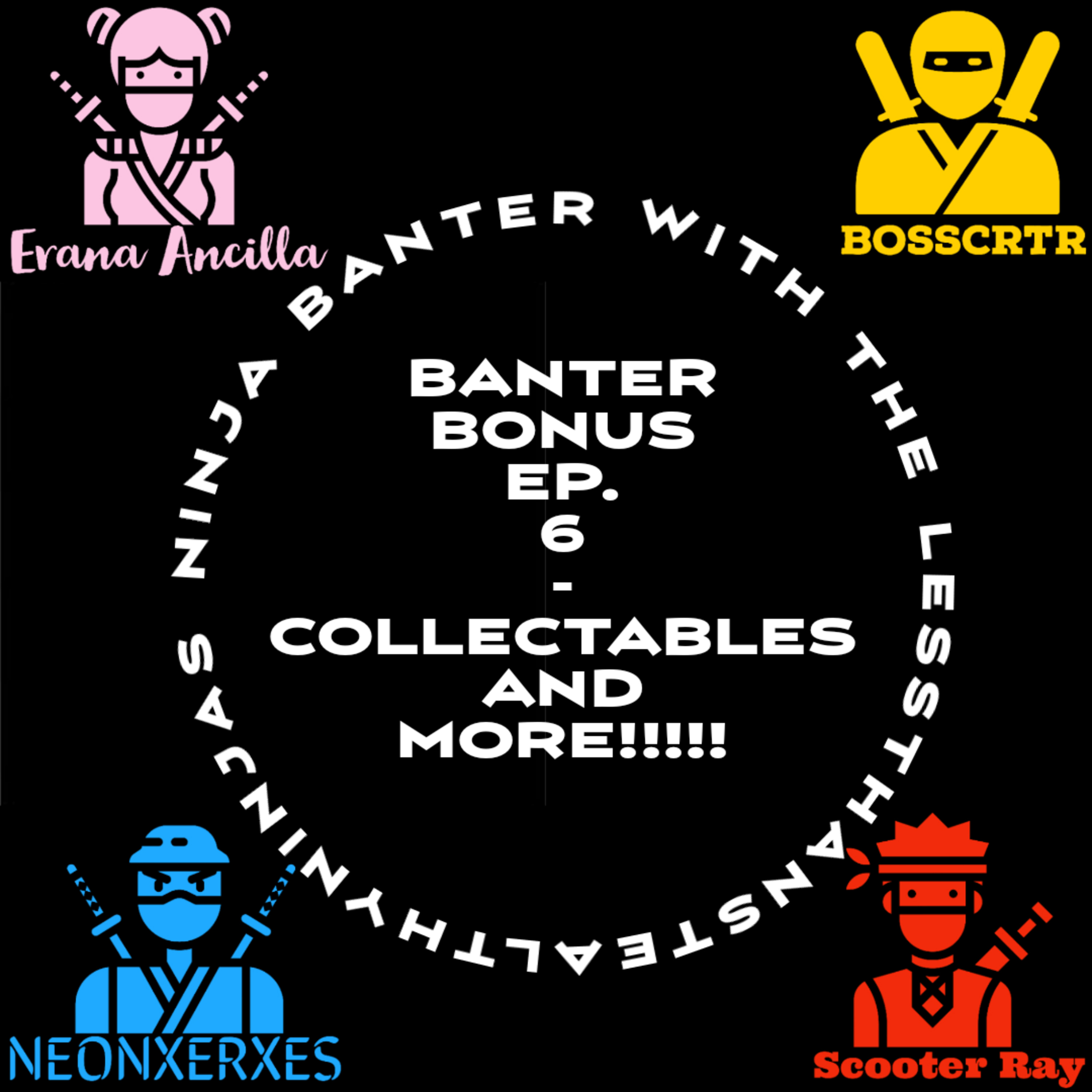Banter Bonus Ep. 6 - Collectables and More!!!!!!!! episode artwork