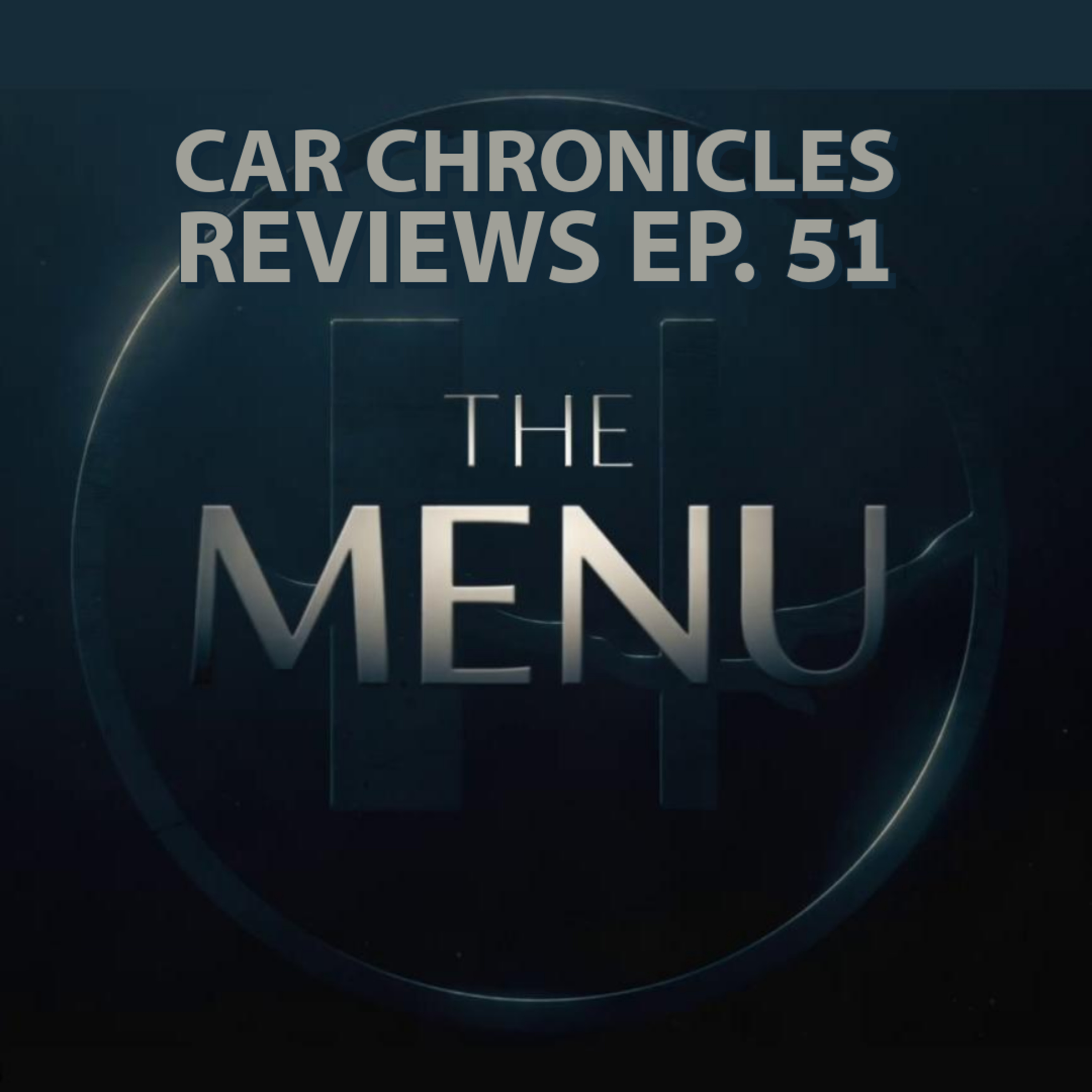 Car Chronicles Reviews Ep. 51 - The Menu episode artwork