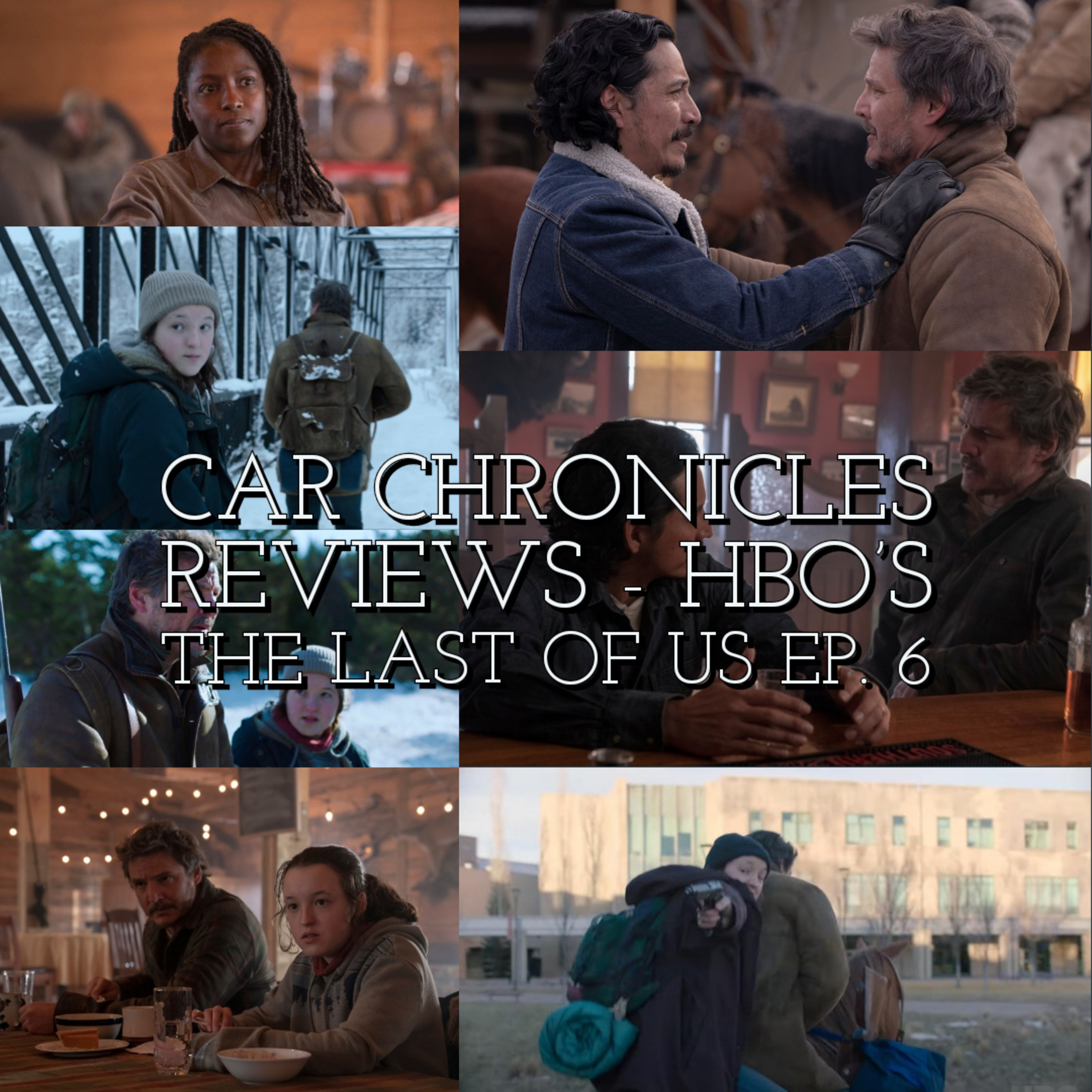 Car Chronicles Reviews - HBO's The Last Of Us Ep. 6 episode artwork