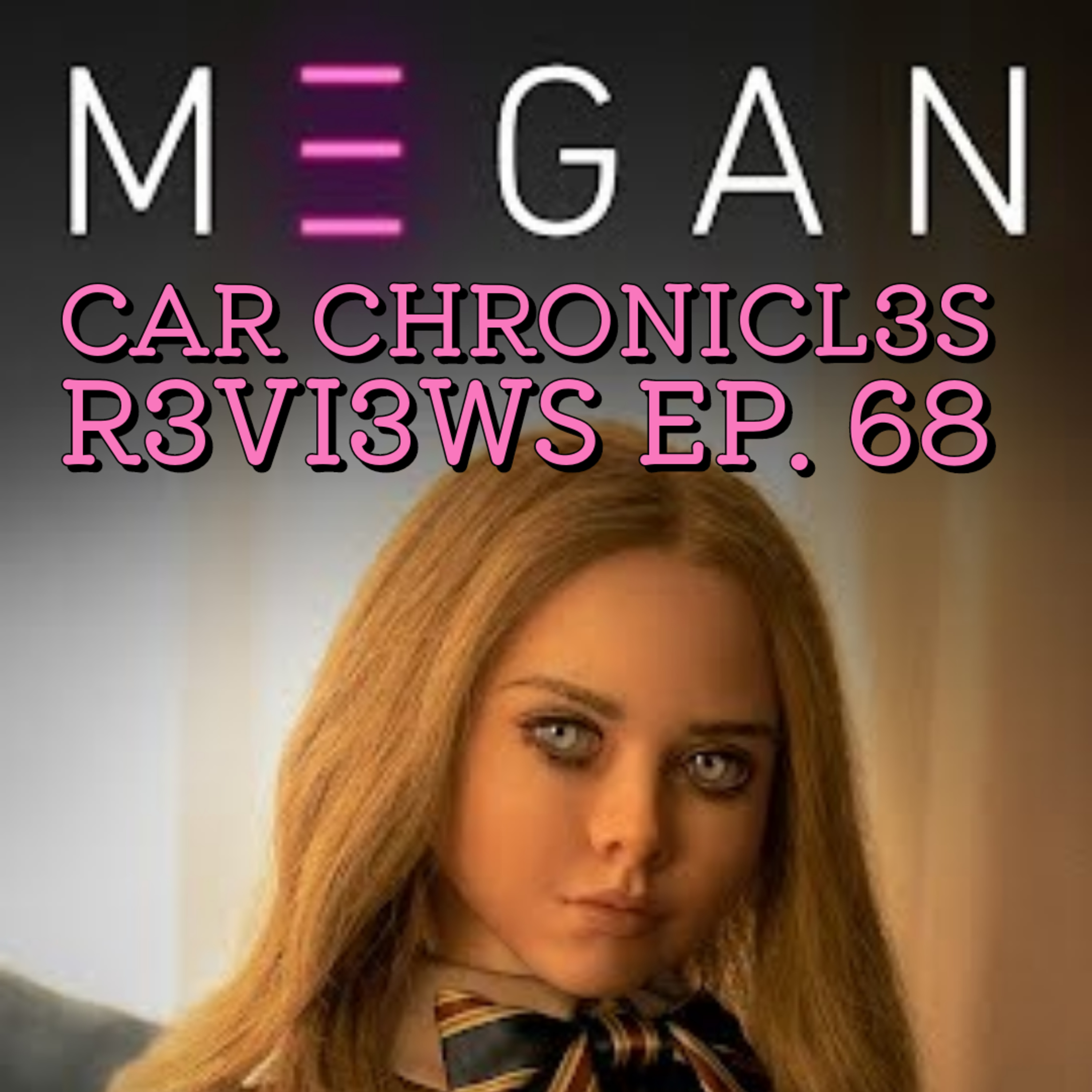 Car Chronicles Reviews Ep. 68 - M3GAN Unrated  episode artwork