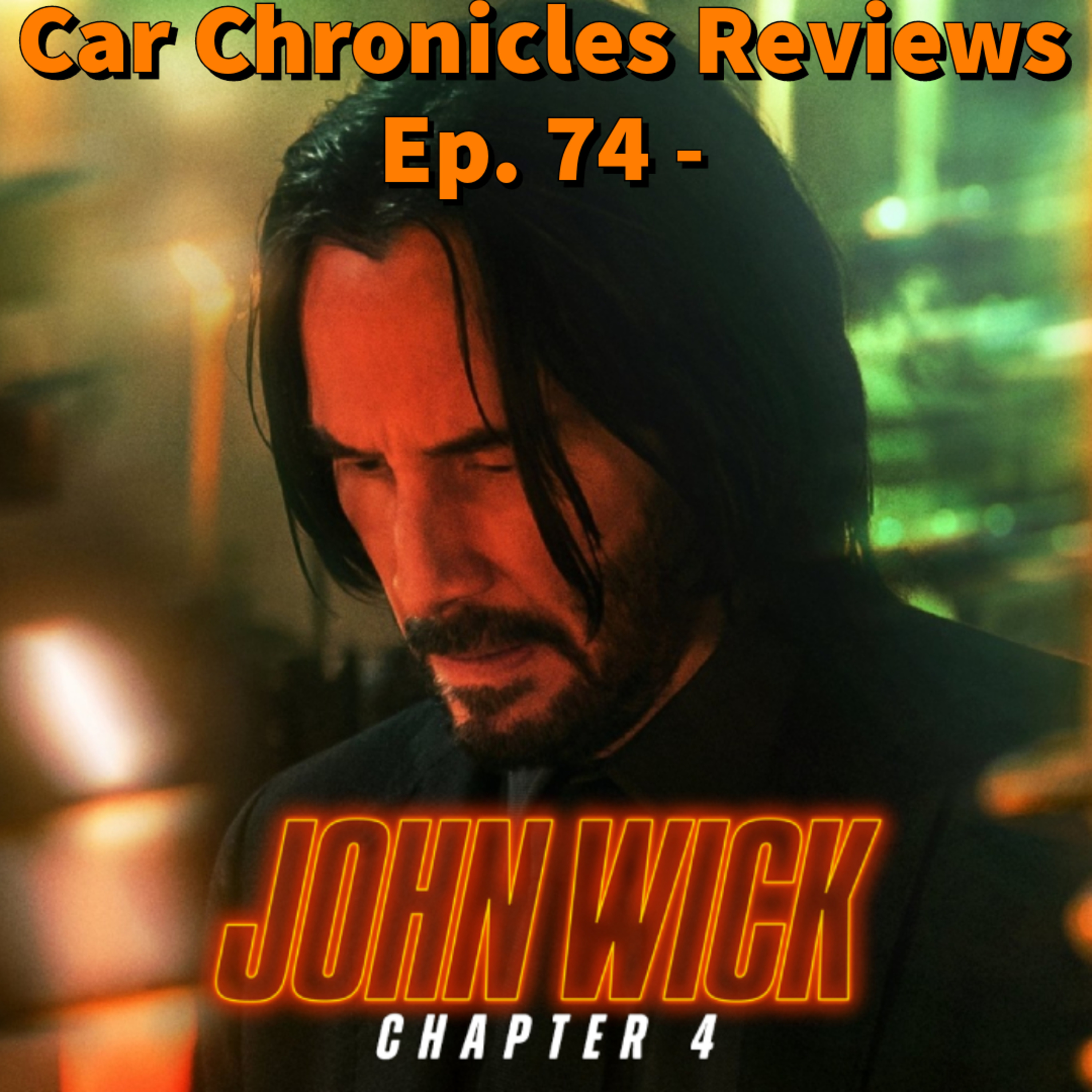 Car Chronicles Reviews Ep. 74 - John Wick: Chapter 4 episode artwork
