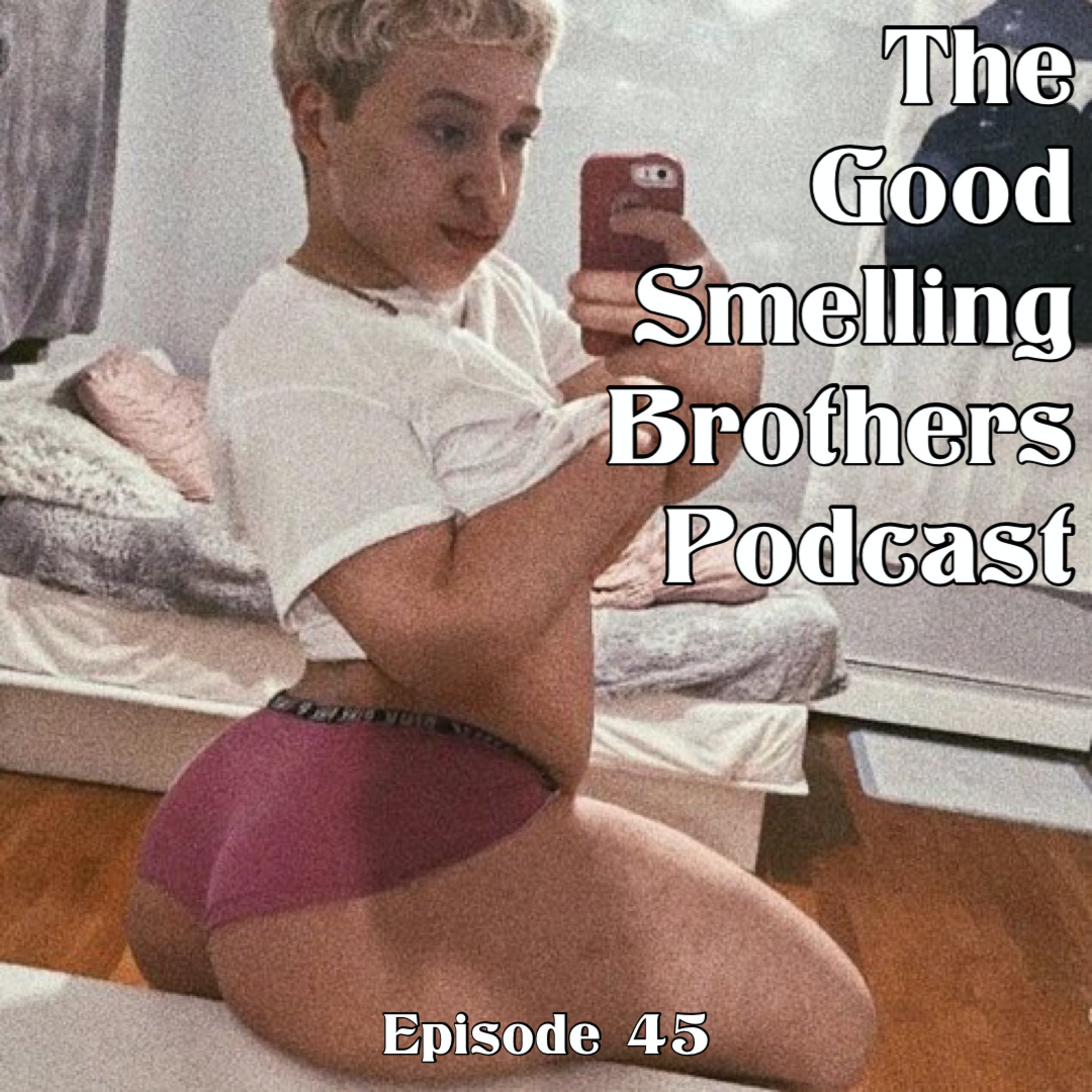 The Good Smelling Brothers Podcast Ep.45 "The Timmy Thick Episode" episode artwork