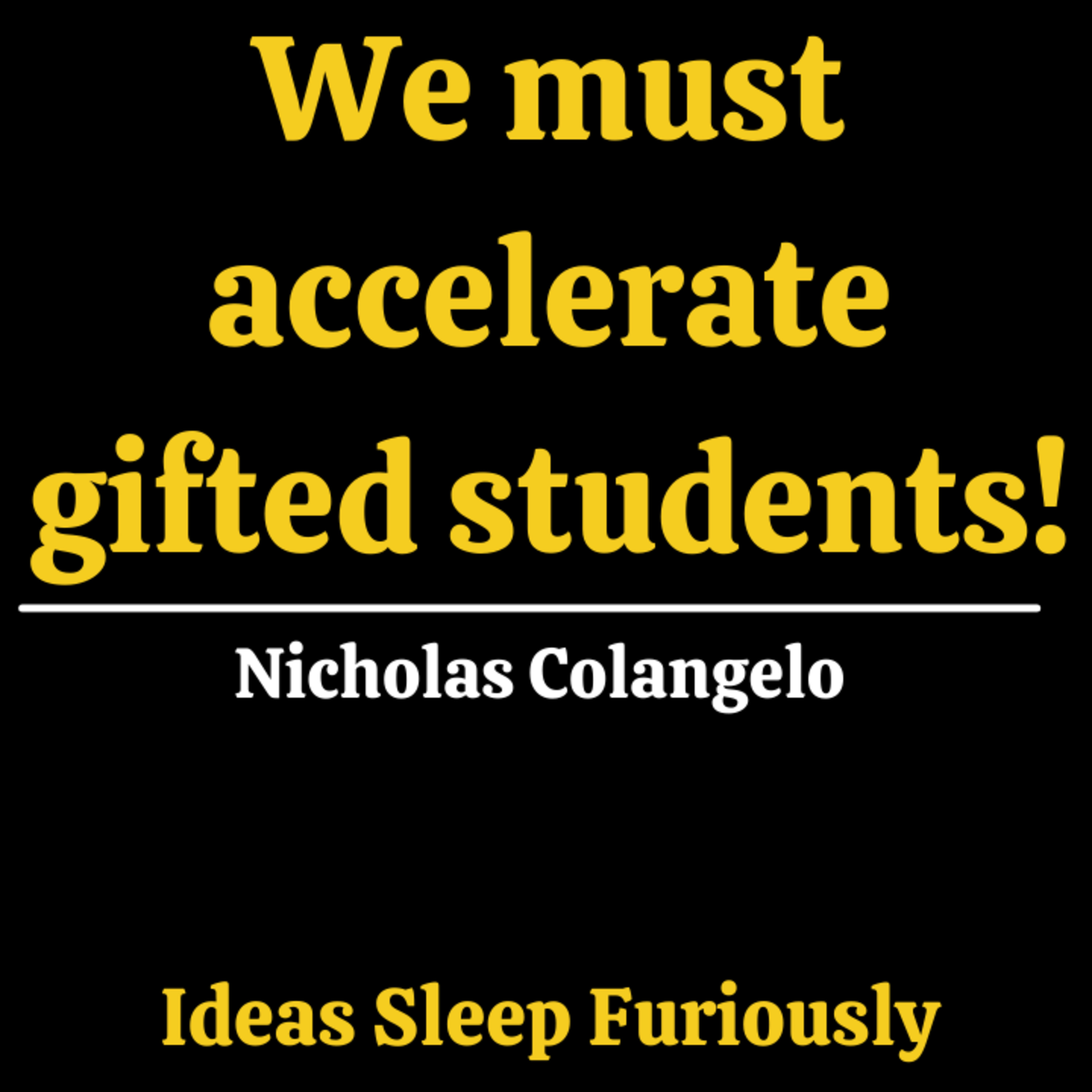 We must accelerate gifted students | Nicholas Colangelo - Ideas Sleep Furiously Podcast E24