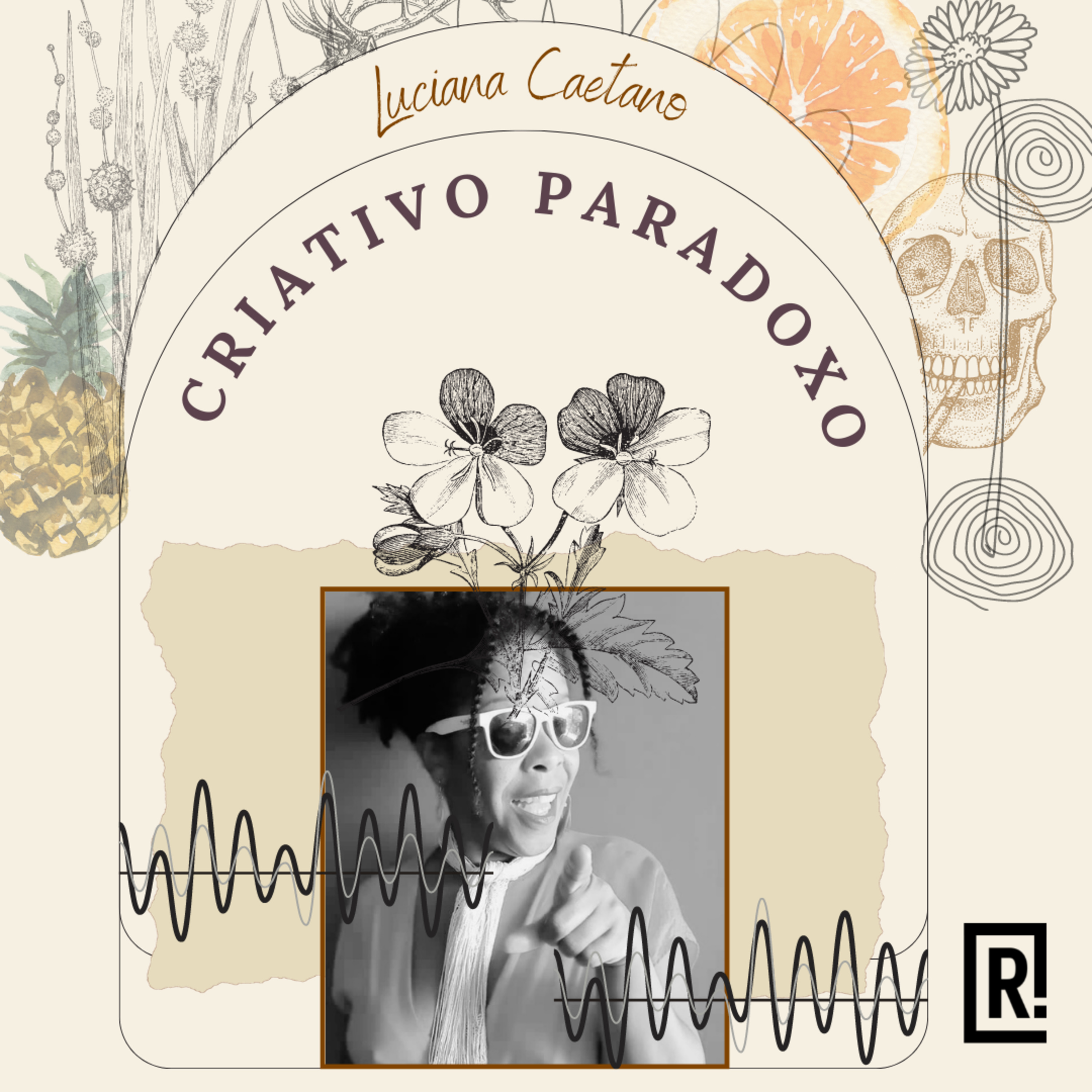 #05 - Luciana Caetano: Criatividade é um presente da natureza