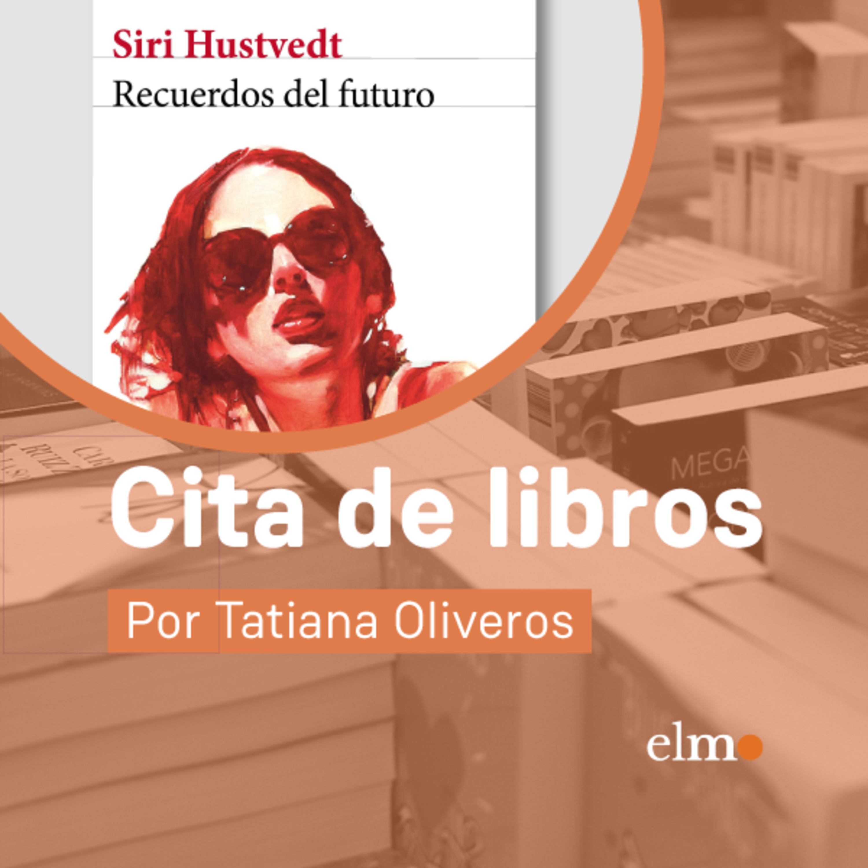 Cita de Libros: "Recuerdos del futuro", Siri Hustvedt desentraña los enigmas de la memoria episode artwork