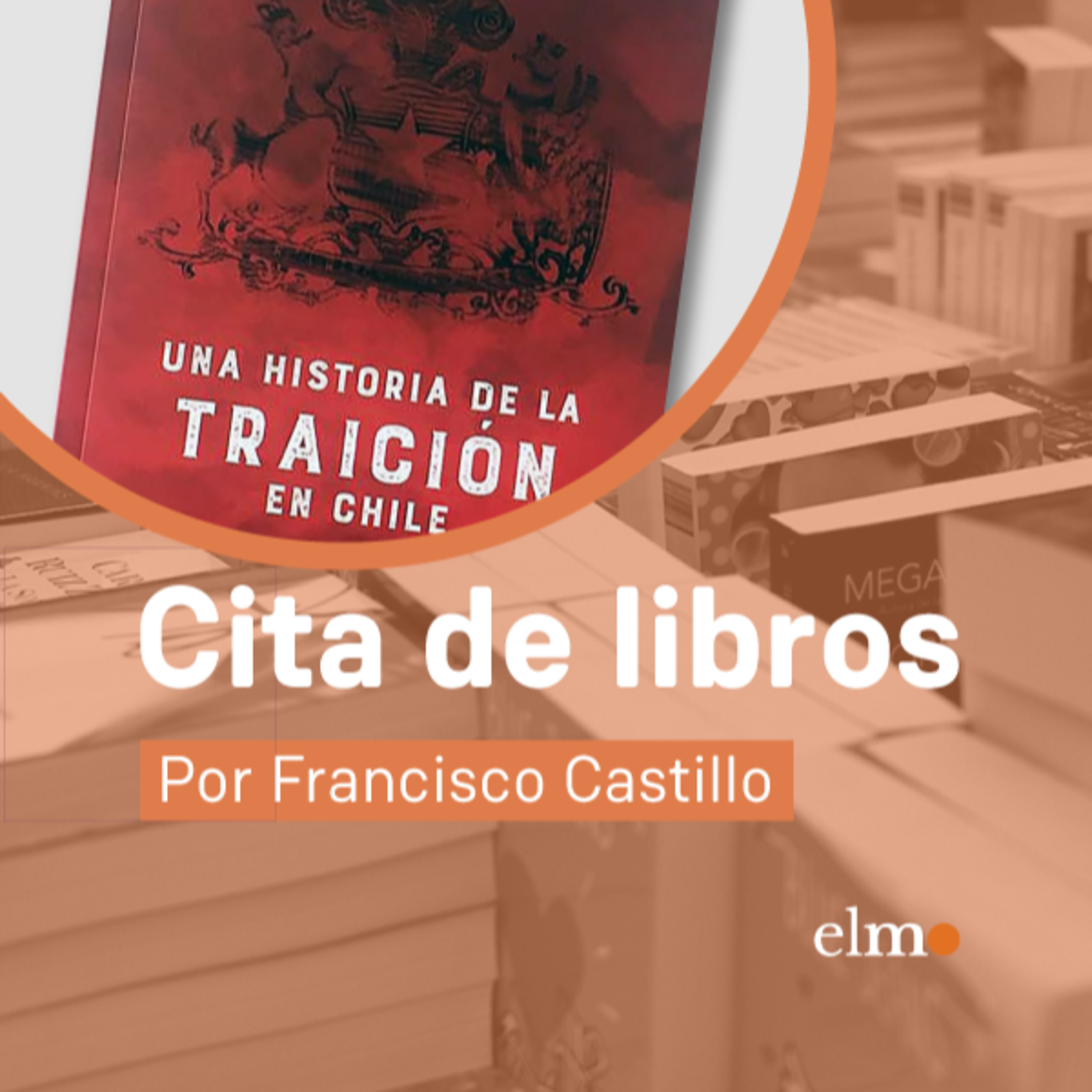 Cita de libros: "Una historia de la traición en Chile", la suma de deslealtades políticas en nuestro país episode artwork