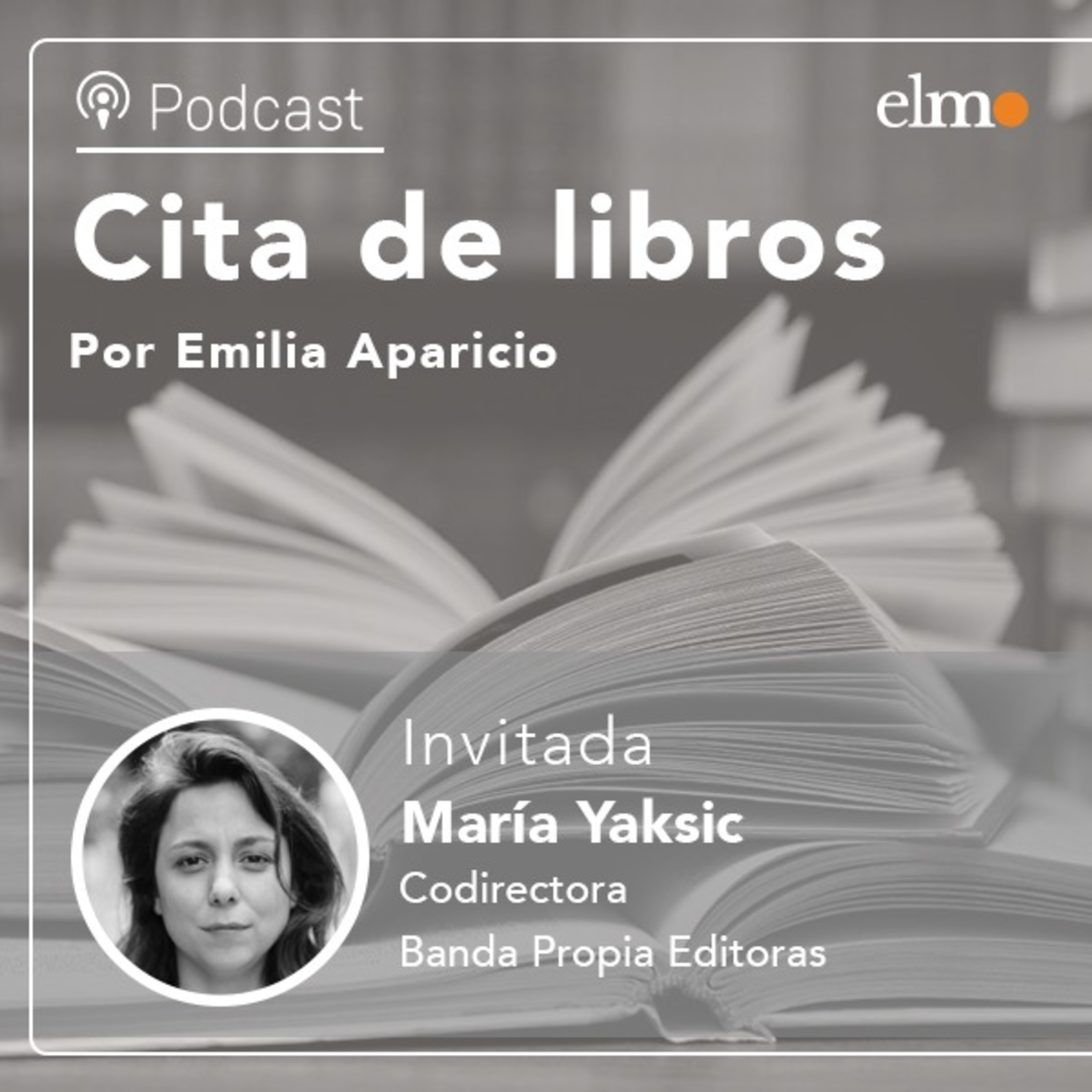 María Yaksic, editora de Banda Propia: “Nos interesa trabajar una colección que nos permita leer la escritura de mujeres del pasado como si fuesen nuestras contemporáneas” episode artwork