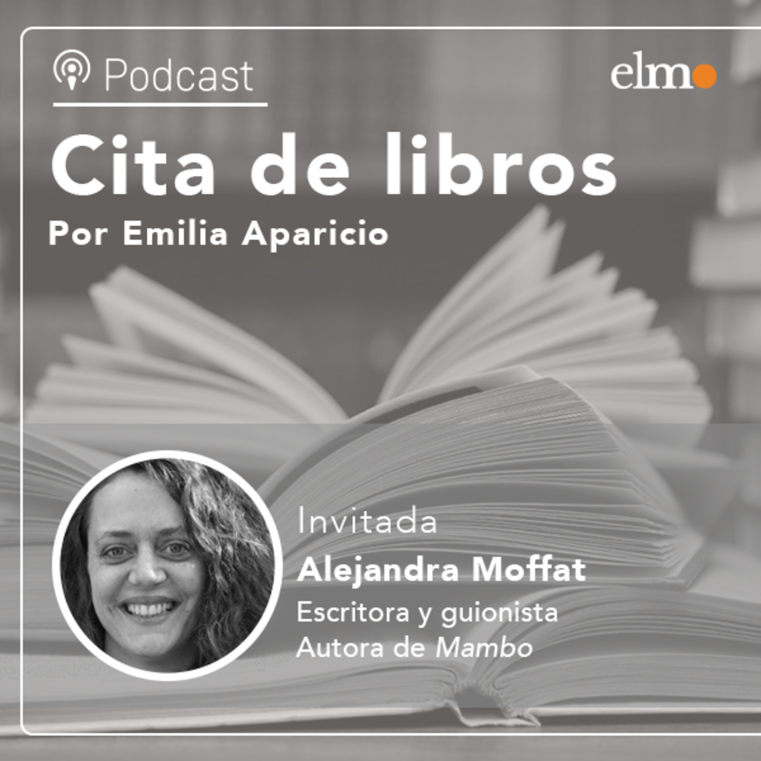 Alejandra Moffat, guionista y autora de la novela "Mambo": "Quería que al lector se le desate su propia infancia y sus recuerdos" episode artwork