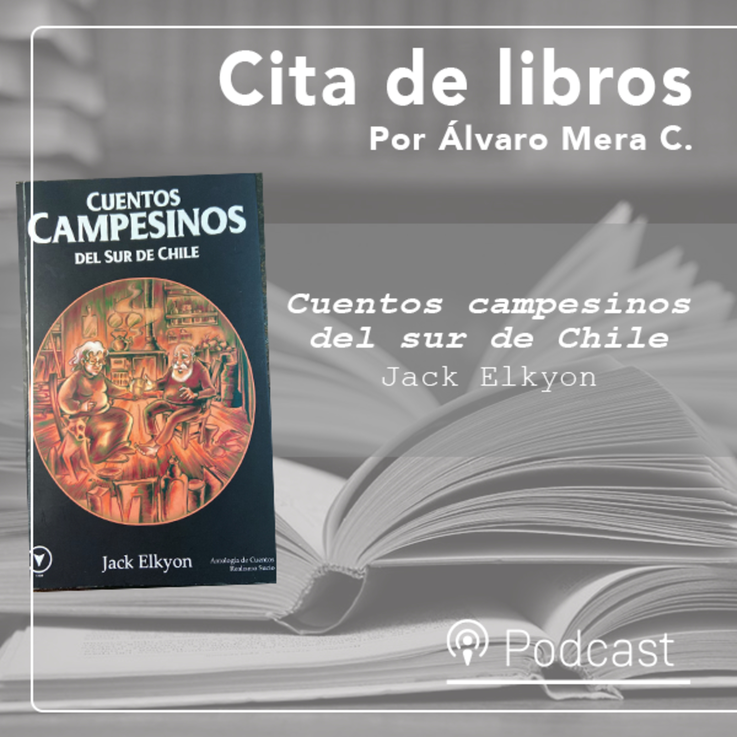 Cita de libros|“Cuentos campesinos del sur de Chile”, de Jack Elkyon: la vida y la muerte de hombres que luchan por salir adelante en el campo chileno episode artwork